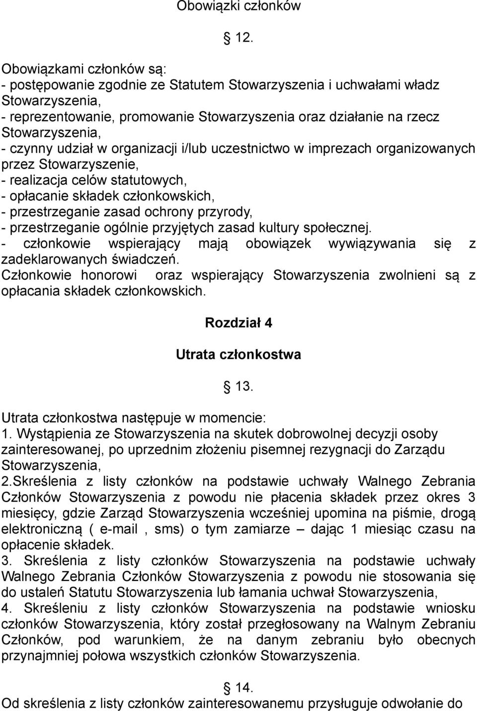 czynny udział w organizacji i/lub uczestnictwo w imprezach organizowanych przez Stowarzyszenie, - realizacja celów statutowych, - opłacanie składek członkowskich, - przestrzeganie zasad ochrony