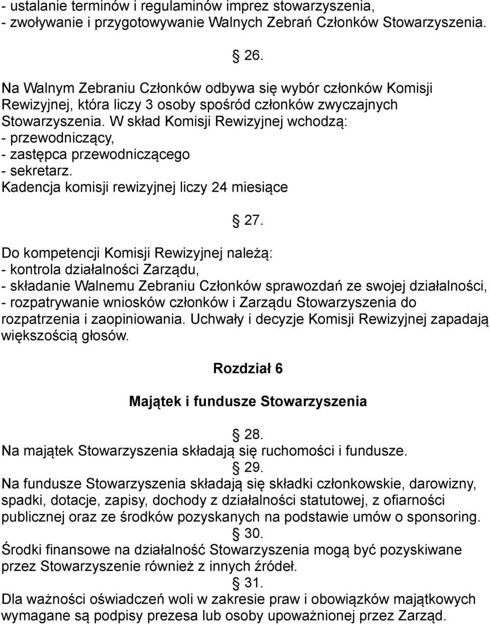 W skład Komisji Rewizyjnej wchodzą: - przewodniczący, - zastępca przewodniczącego - sekretarz. Kadencja komisji rewizyjnej liczy 24 miesiące 27.