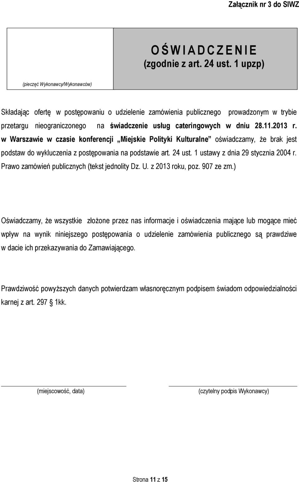 11.2013 r. w Warszawie w czasie konferencji Miejskie Polityki Kulturalne oświadczamy, że brak jest podstaw do wykluczenia z postępowania na podstawie art. 24 ust. 1 ustawy z dnia 29 stycznia 2004 r.