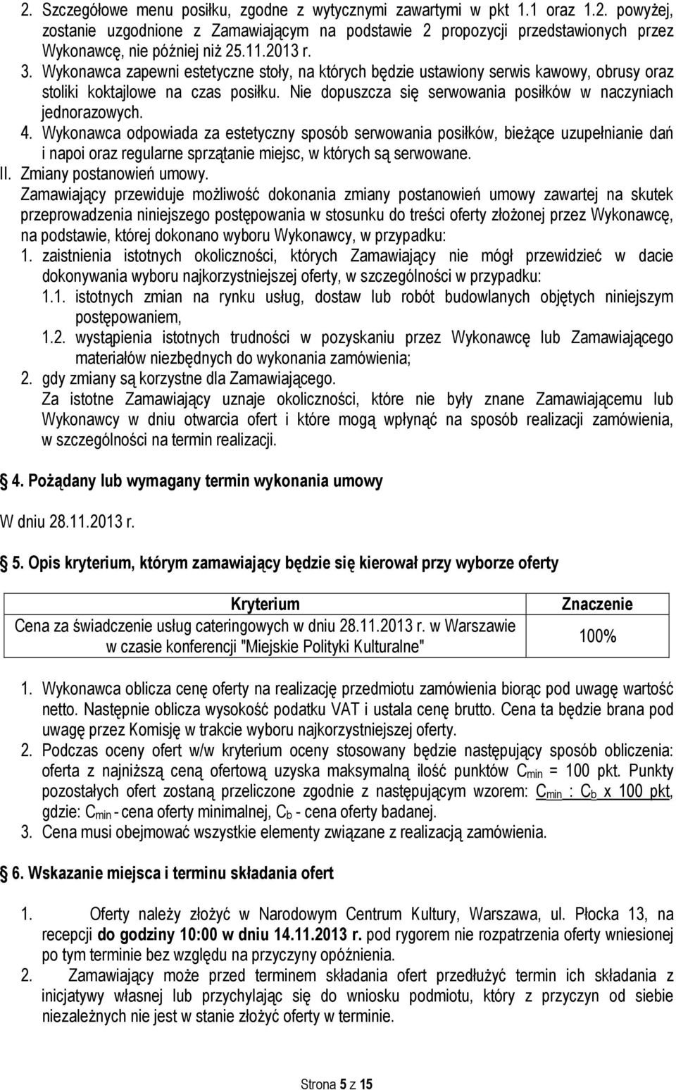 Nie dopuszcza się serwowania posiłków w naczyniach jednorazowych. 4.