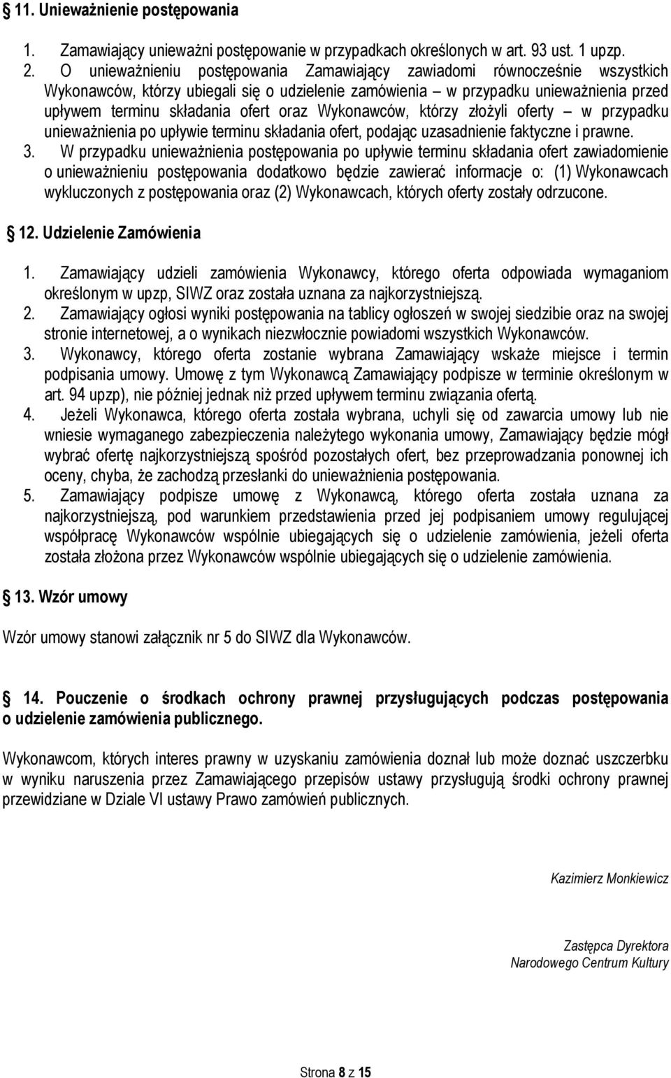 Wykonawców, którzy złożyli oferty w przypadku unieważnienia po upływie terminu składania ofert, podając uzasadnienie faktyczne i prawne. 3.