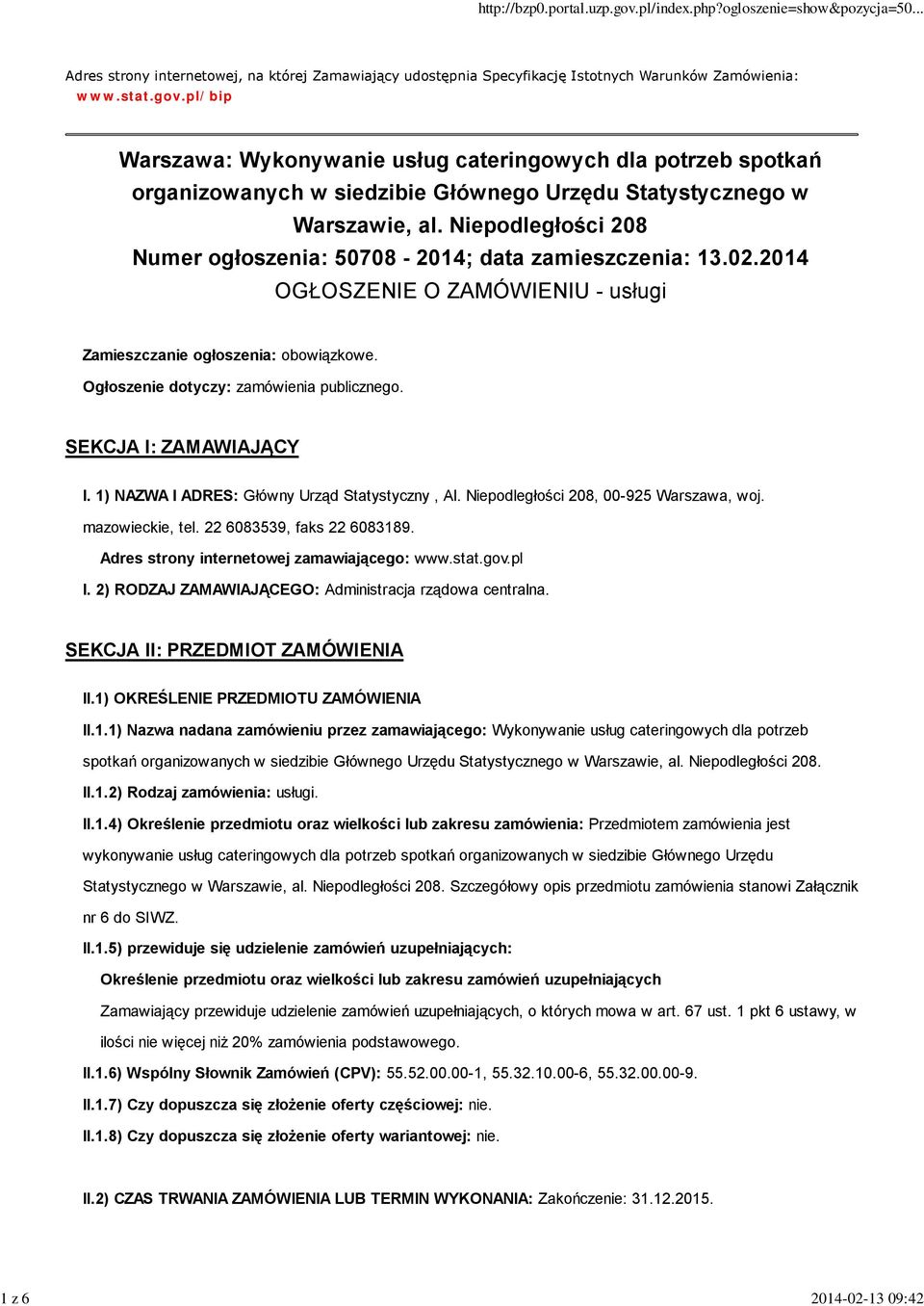 Niepodległości 208 Numer ogłoszenia: 50708-2014; data zamieszczenia: 13.02.2014 OGŁOSZENIE O ZAMÓWIENIU - usługi Zamieszczanie ogłoszenia: obowiązkowe. Ogłoszenie dotyczy: zamówienia publicznego.