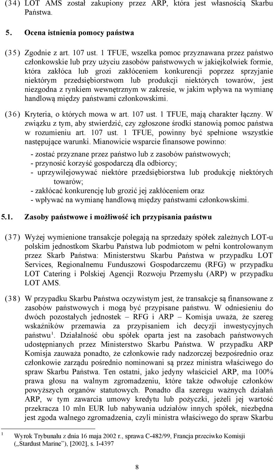 przedsiębiorstwom lub produkcji niektórych towarów, jest niezgodna z rynkiem wewnętrznym w zakresie, w jakim wpływa na wymianę handlową między państwami członkowskimi.