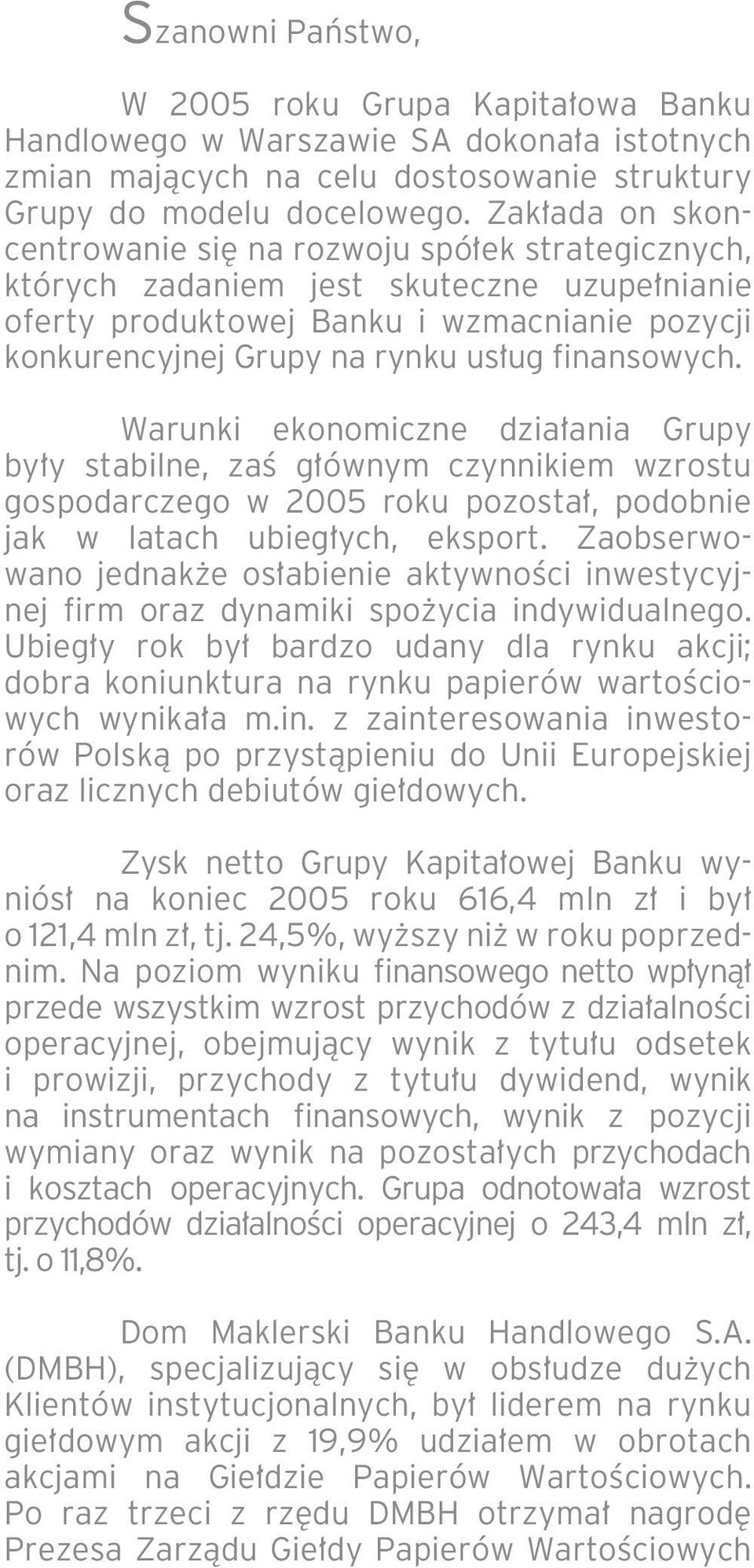 finansowych. Warunki ekonomiczne dzia ania Grupy by y stabilne, zaê g ównym czynnikiem wzrostu gospodarczego w 2005 roku pozosta, podobnie jak w latach ubieg ych, eksport.