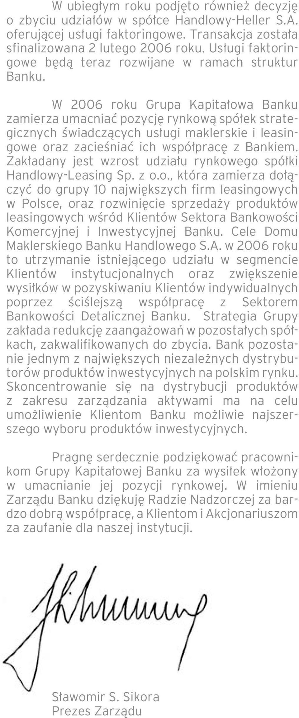 W 2006 roku Grupa Kapita owa Banku zamierza umacniaç pozycj rynkowà spó ek strategicznych Êwiadczàcych us ugi maklerskie i leasingowe oraz zacieêniaç ich wspó prac z Bankiem.