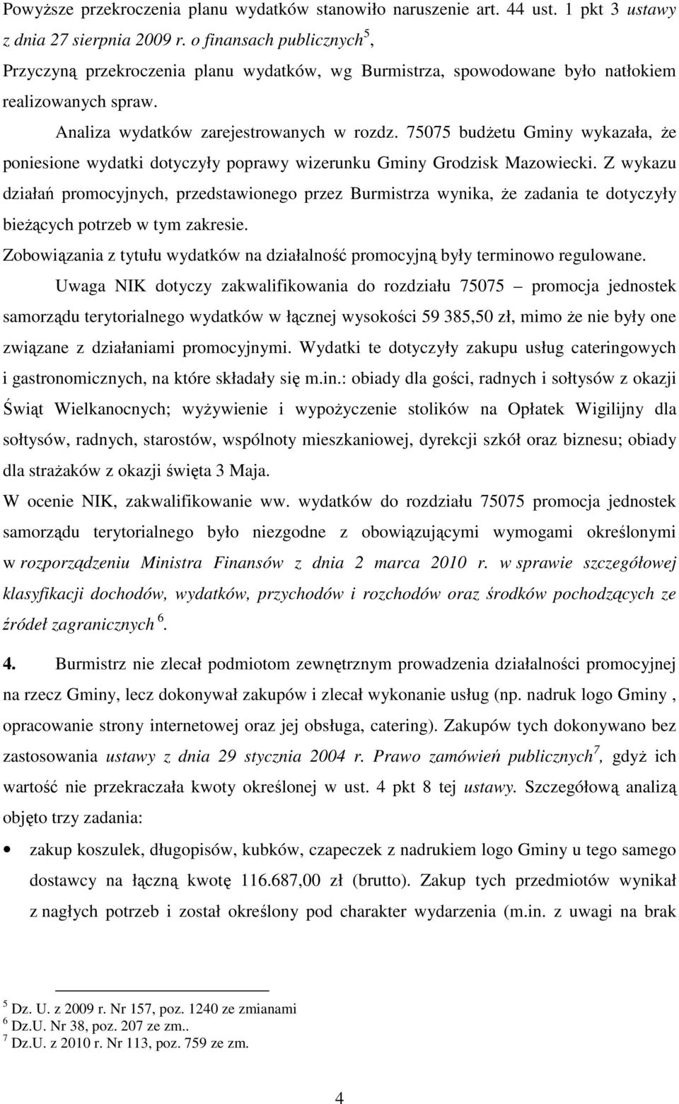 75075 budżetu Gminy wykazała, że poniesione wydatki dotyczyły poprawy wizerunku Gminy Grodzisk Mazowiecki.