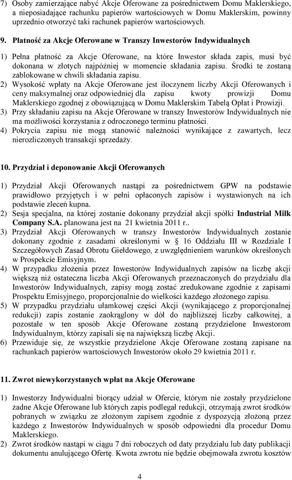 Płatność za Akcje Oferowane w Transzy Inwestorów Indywidualnych 1) Pełna płatność za Akcje Oferowane, na które Inwestor składa zapis, musi być dokonana w złotych najpóźniej w momencie składania