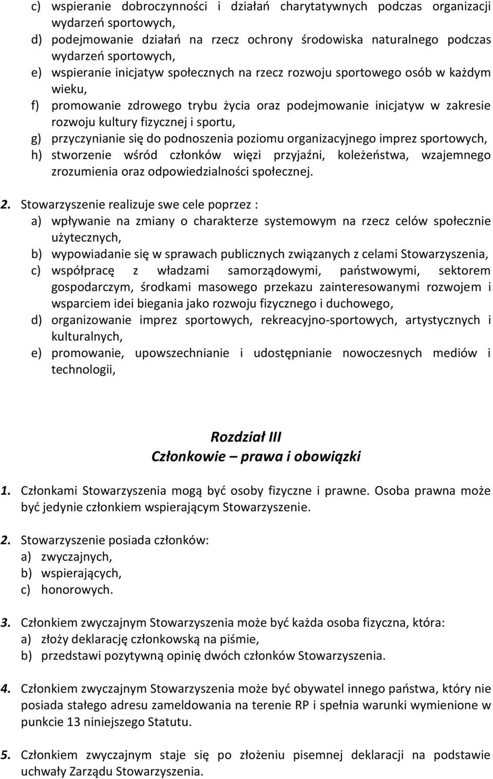 przyczynianie się do podnoszenia poziomu organizacyjnego imprez sportowych, h) stworzenie wśród członków więzi przyjaźni, koleżeostwa, wzajemnego zrozumienia oraz odpowiedzialności społecznej. 2.