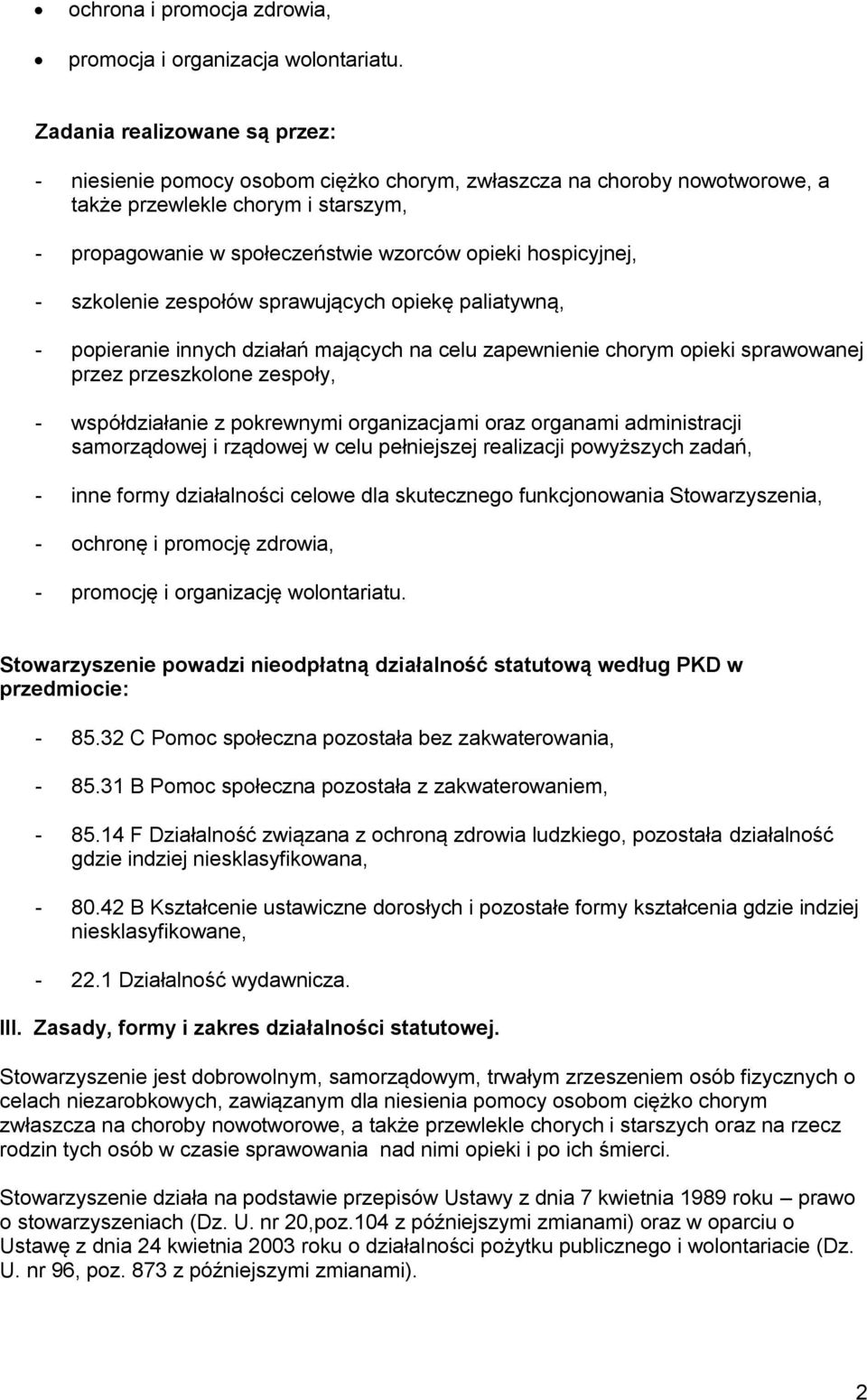 hospicyjnej, - szkolenie zespołów sprawujących opiekę paliatywną, - popieranie innych działań mających na celu zapewnienie chorym opieki sprawowanej przez przeszkolone zespoły, - współdziałanie z