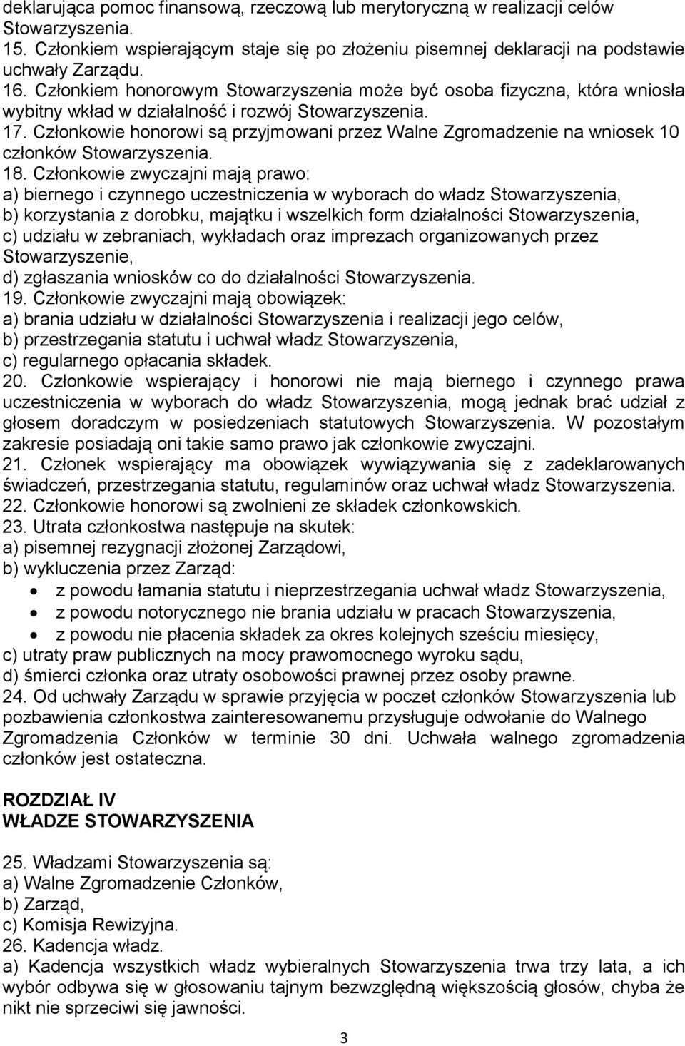 Członkowie honorowi są przyjmowani przez Walne Zgromadzenie na wniosek 10 członków 18.