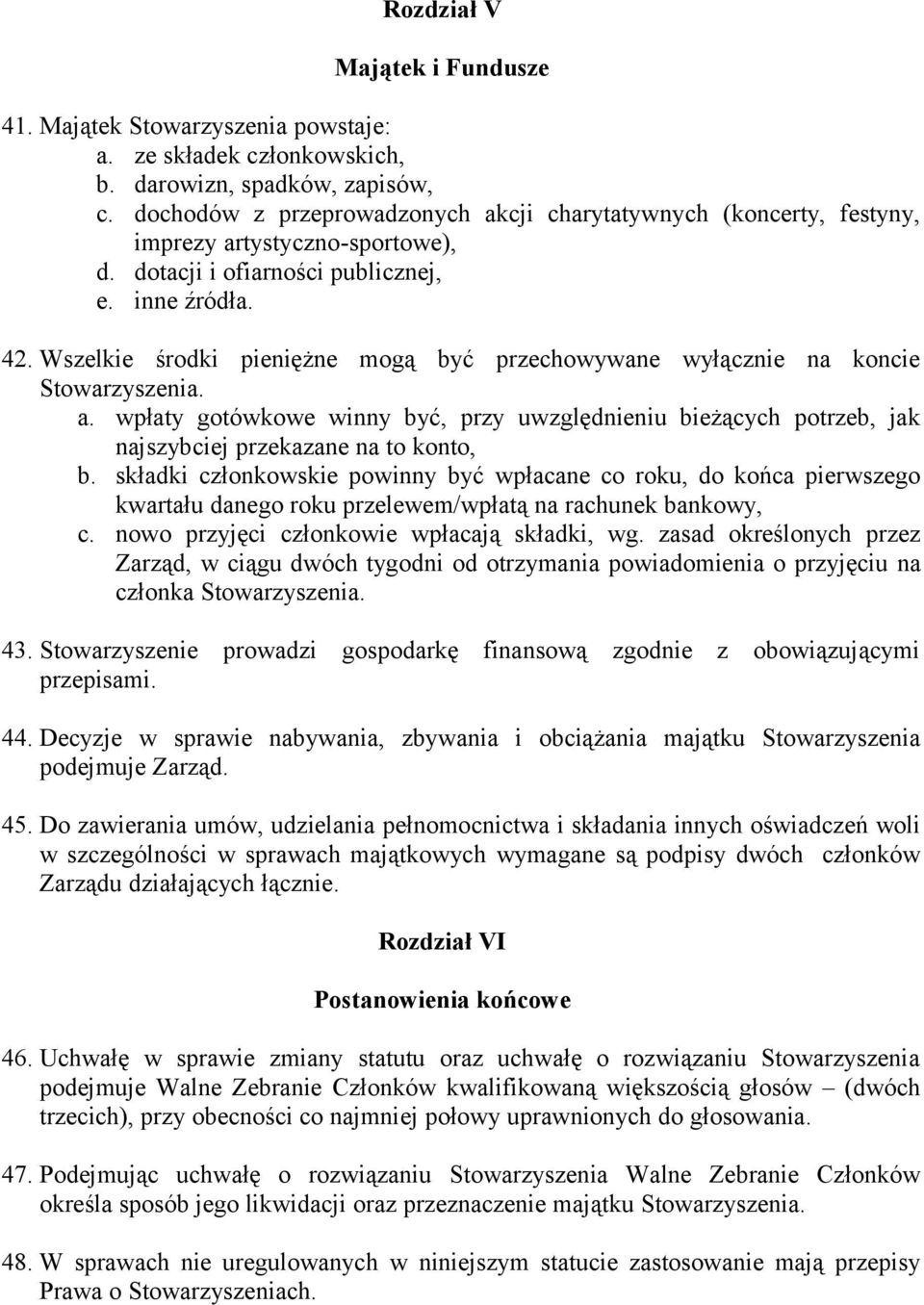 Wszelkie środki pieniężne mogą być przechowywane wyłącznie na koncie a. wpłaty gotówkowe winny być, przy uwzględnieniu bieżących potrzeb, jak najszybciej przekazane na to konto, b.