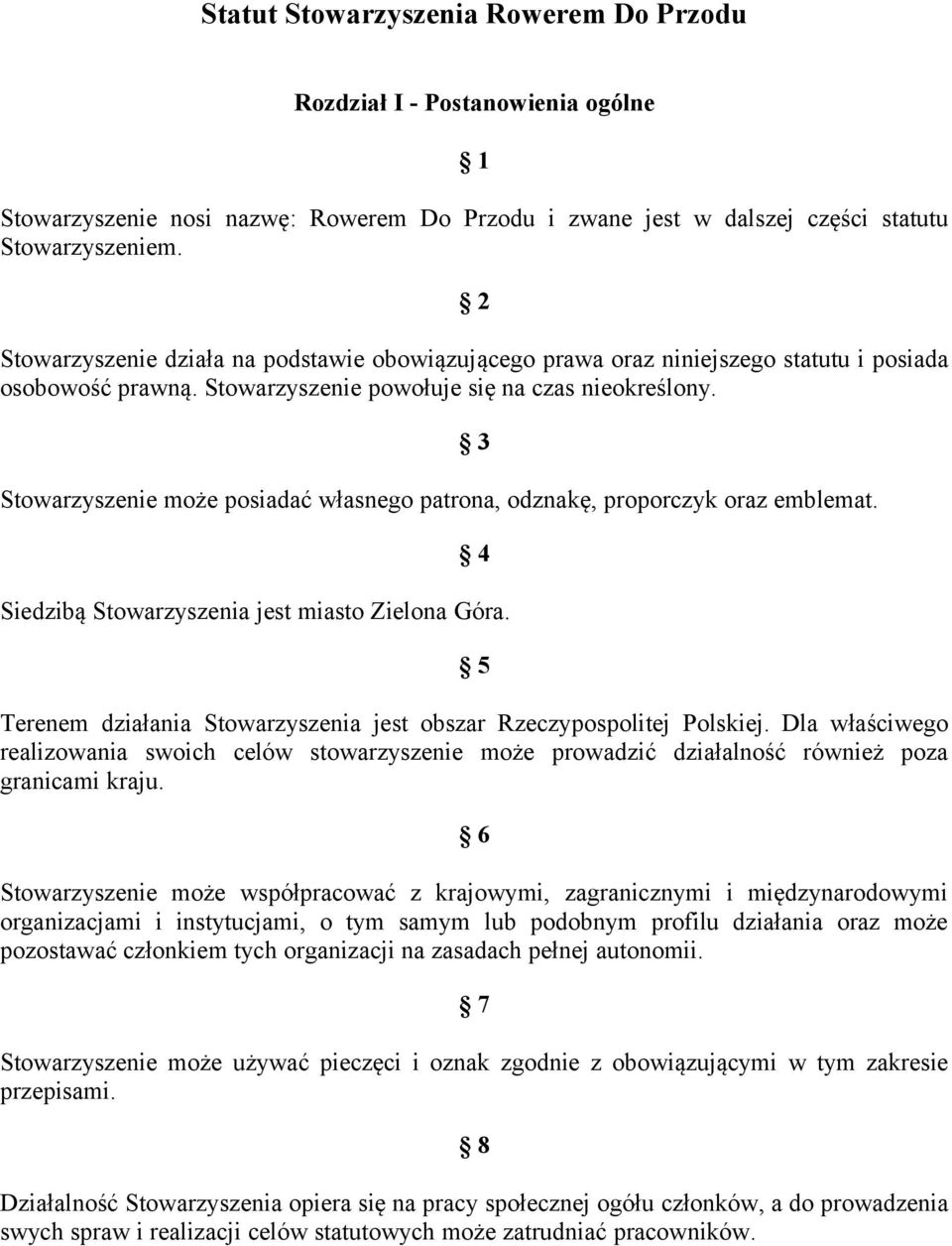 Stowarzyszenie może posiadać własnego patrona, odznakę, proporczyk oraz emblemat. 3 4 Siedzibą Stowarzyszenia jest miasto Zielona Góra.