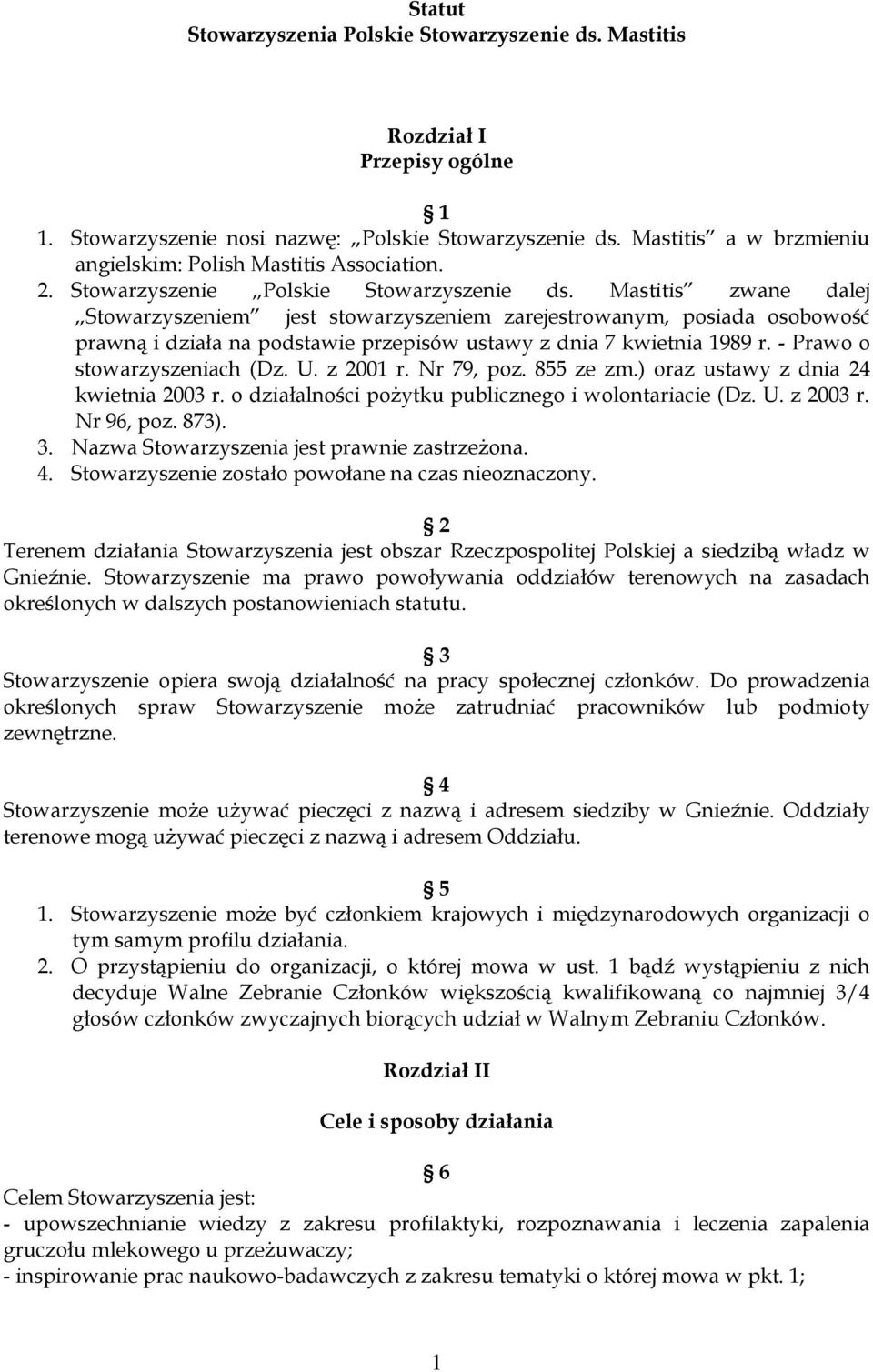 Mastitis zwane dalej Stowarzyszeniem jest stowarzyszeniem zarejestrowanym, posiada osobowość prawną i działa na podstawie przepisów ustawy z dnia 7 kwietnia 1989 r. - Prawo o stowarzyszeniach (Dz. U.