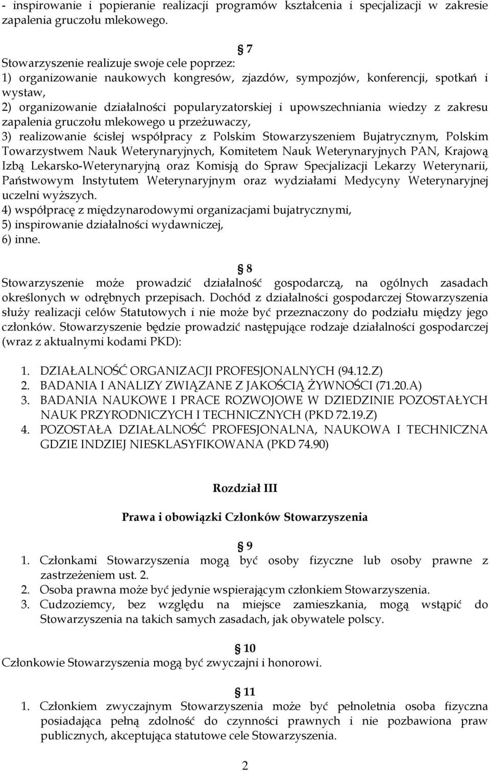 upowszechniania wiedzy z zakresu zapalenia gruczołu mlekowego u przeżuwaczy, 3) realizowanie ścisłej współpracy z Polskim Stowarzyszeniem Bujatrycznym, Polskim Towarzystwem Nauk Weterynaryjnych,