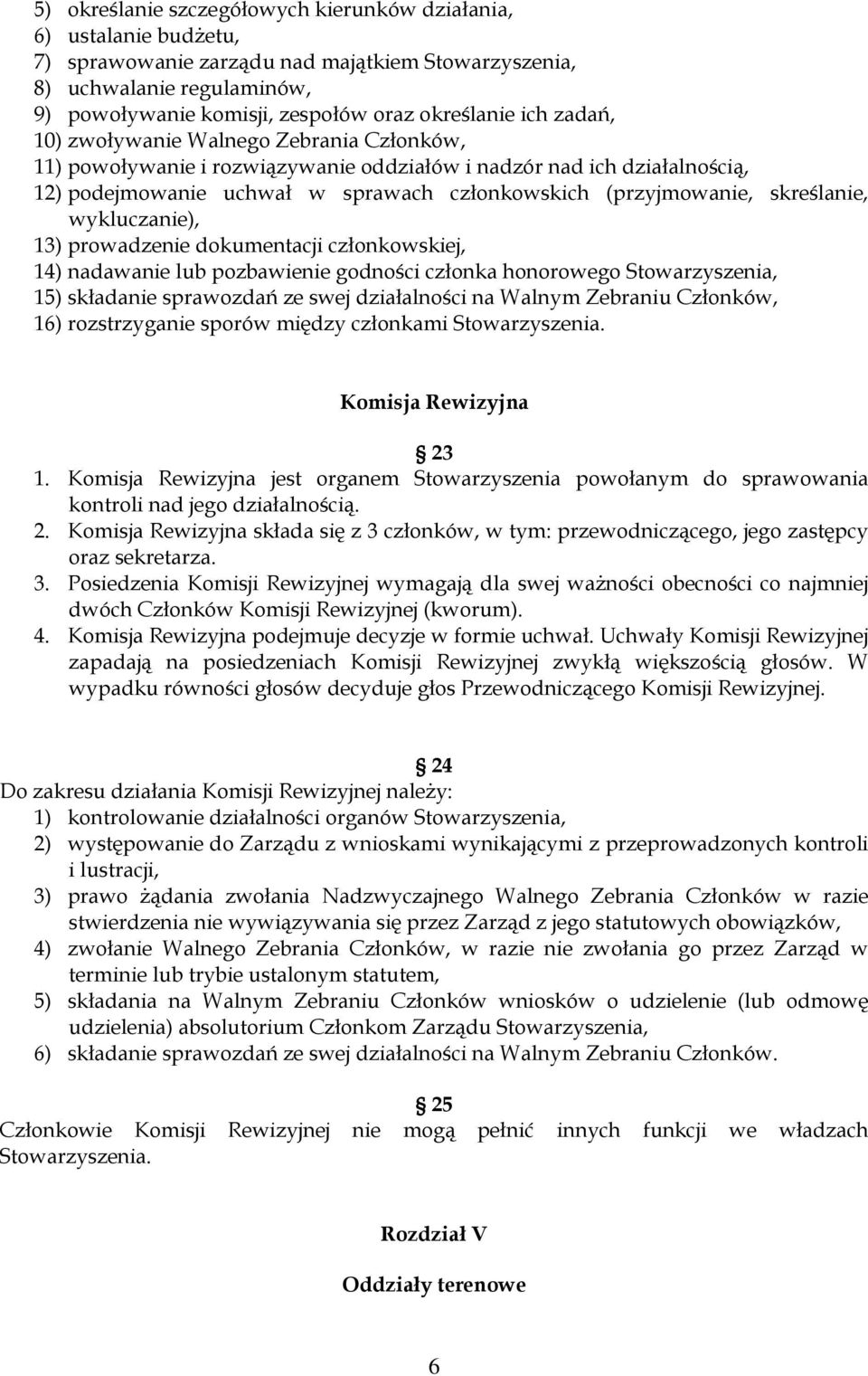 skreślanie, wykluczanie), 13) prowadzenie dokumentacji członkowskiej, 14) nadawanie lub pozbawienie godności członka honorowego Stowarzyszenia, 15) składanie sprawozdań ze swej działalności na Walnym