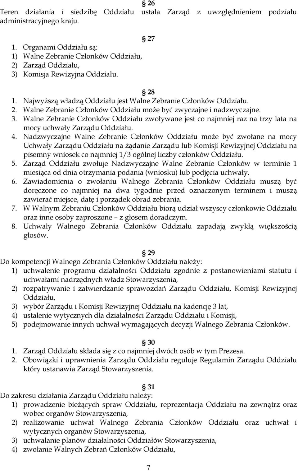 3. Walne Zebranie Członków Oddziału zwoływane jest co najmniej raz na trzy lata na mocy uchwały Zarządu Oddziału. 4.