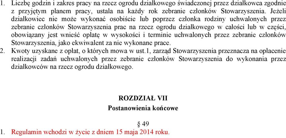 wnieść opłatę w wysokości i terminie uchwalonych przez zebranie członków Stowarzyszenia, jako ekwiwalent za nie wykonane prace. 2. Kwoty uzyskane z opłat, o których mowa w ust.