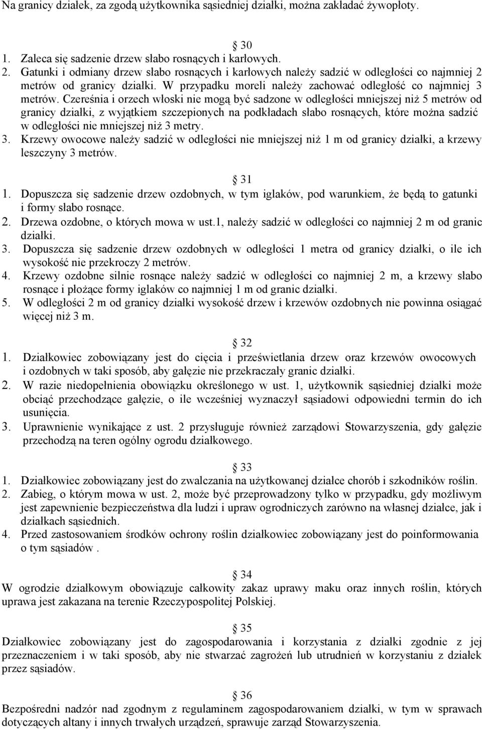 Czereśnia i orzech włoski nie mogą być sadzone w odległości mniejszej niż 5 metrów od granicy działki, z wyjątkiem szczepionych na podkładach słabo rosnących, które można sadzić w odległości nie