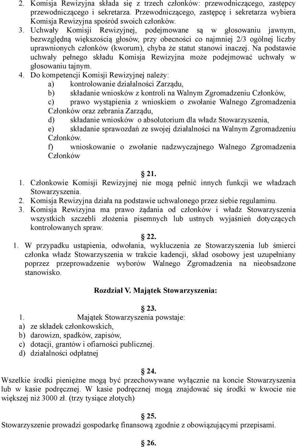 stanowi inaczej. Na podstawie uchwały pełnego składu Komisja Rewizyjna może podejmować uchwały w głosowaniu tajnym. 4.