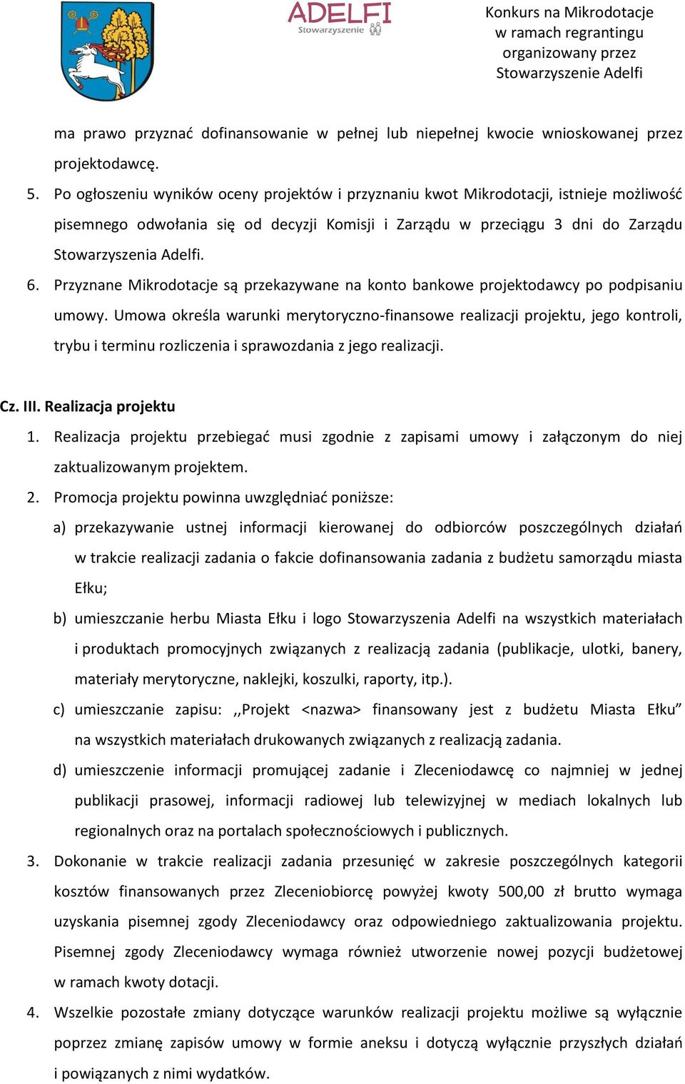 Przyznane Mikrodotacje są przekazywane na konto bankowe projektodawcy po podpisaniu umowy.