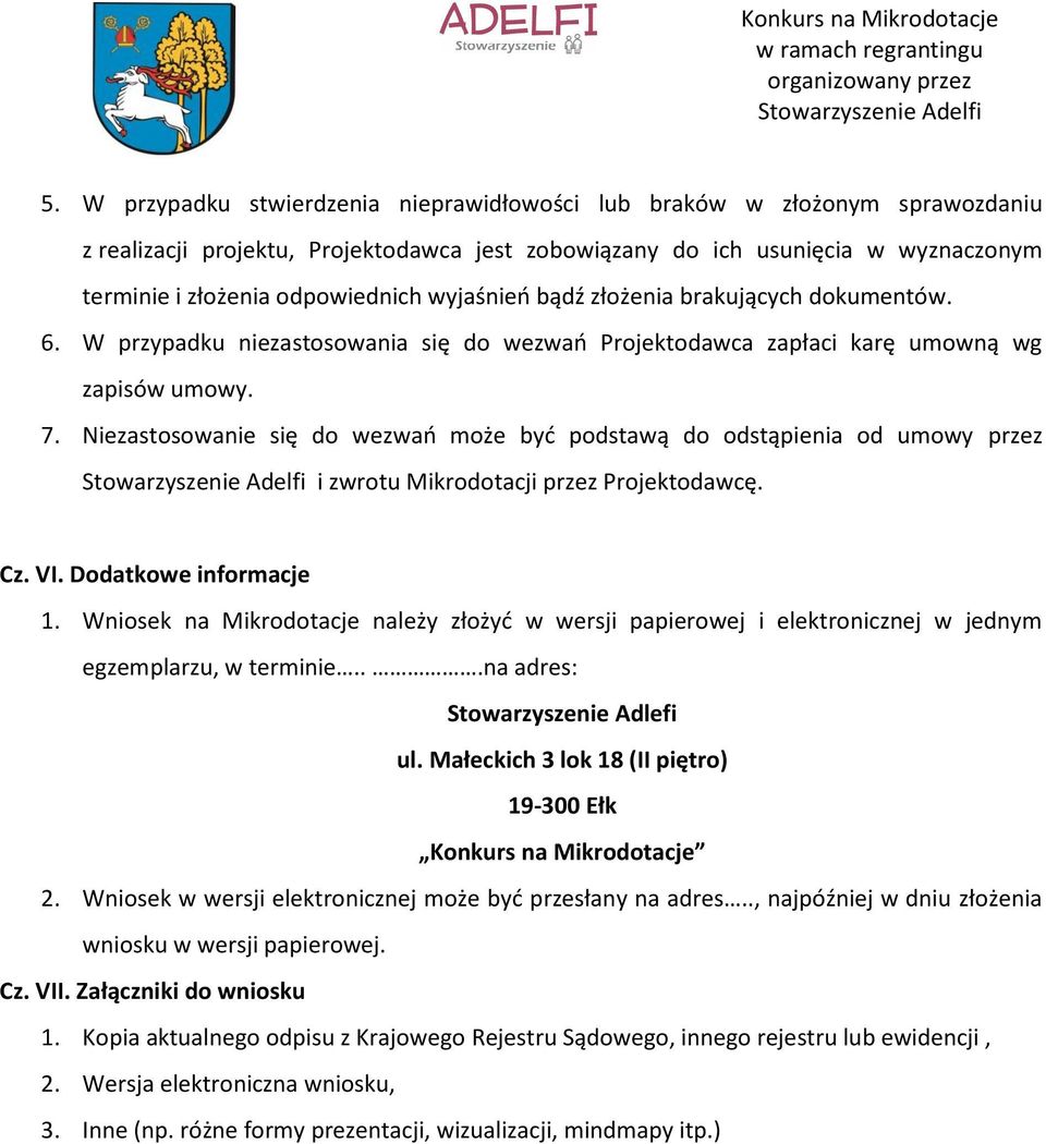 Niezastosowanie się do wezwań może być podstawą do odstąpienia od umowy przez i zwrotu Mikrodotacji przez Projektodawcę. Cz. VI. Dodatkowe informacje 1.