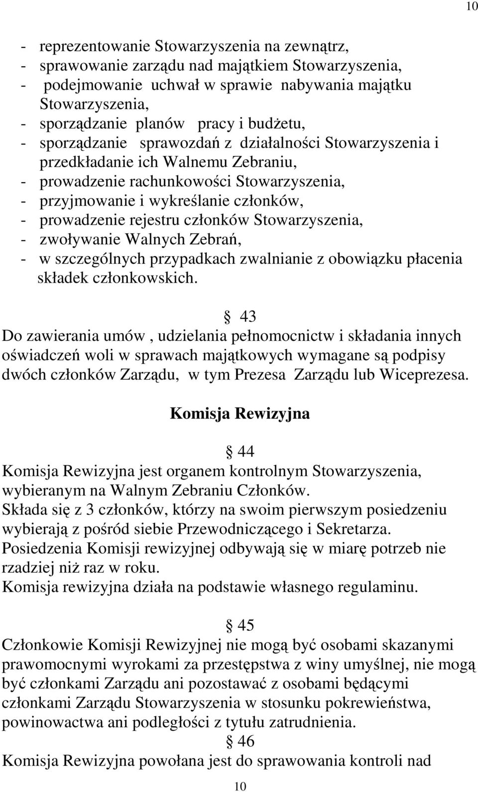 rejestru członków Stowarzyszenia, - zwoływanie Walnych Zebrań, - w szczególnych przypadkach zwalnianie z obowiązku płacenia składek członkowskich.