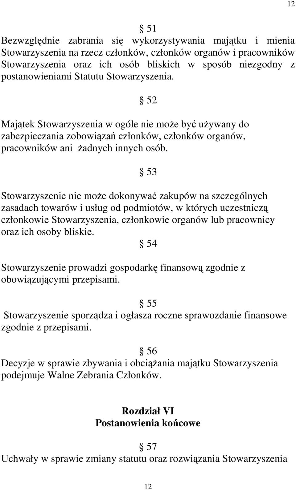 53 Stowarzyszenie nie moŝe dokonywać zakupów na szczególnych zasadach towarów i usług od podmiotów, w których uczestniczą członkowie Stowarzyszenia, członkowie organów lub pracownicy oraz ich osoby