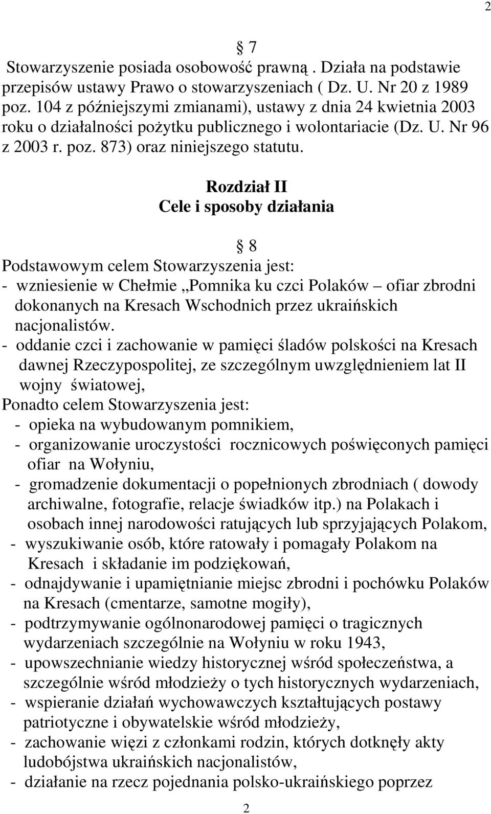 Rozdział II Cele i sposoby działania 8 Podstawowym celem Stowarzyszenia jest: - wzniesienie w Chełmie Pomnika ku czci Polaków ofiar zbrodni dokonanych na Kresach Wschodnich przez ukraińskich