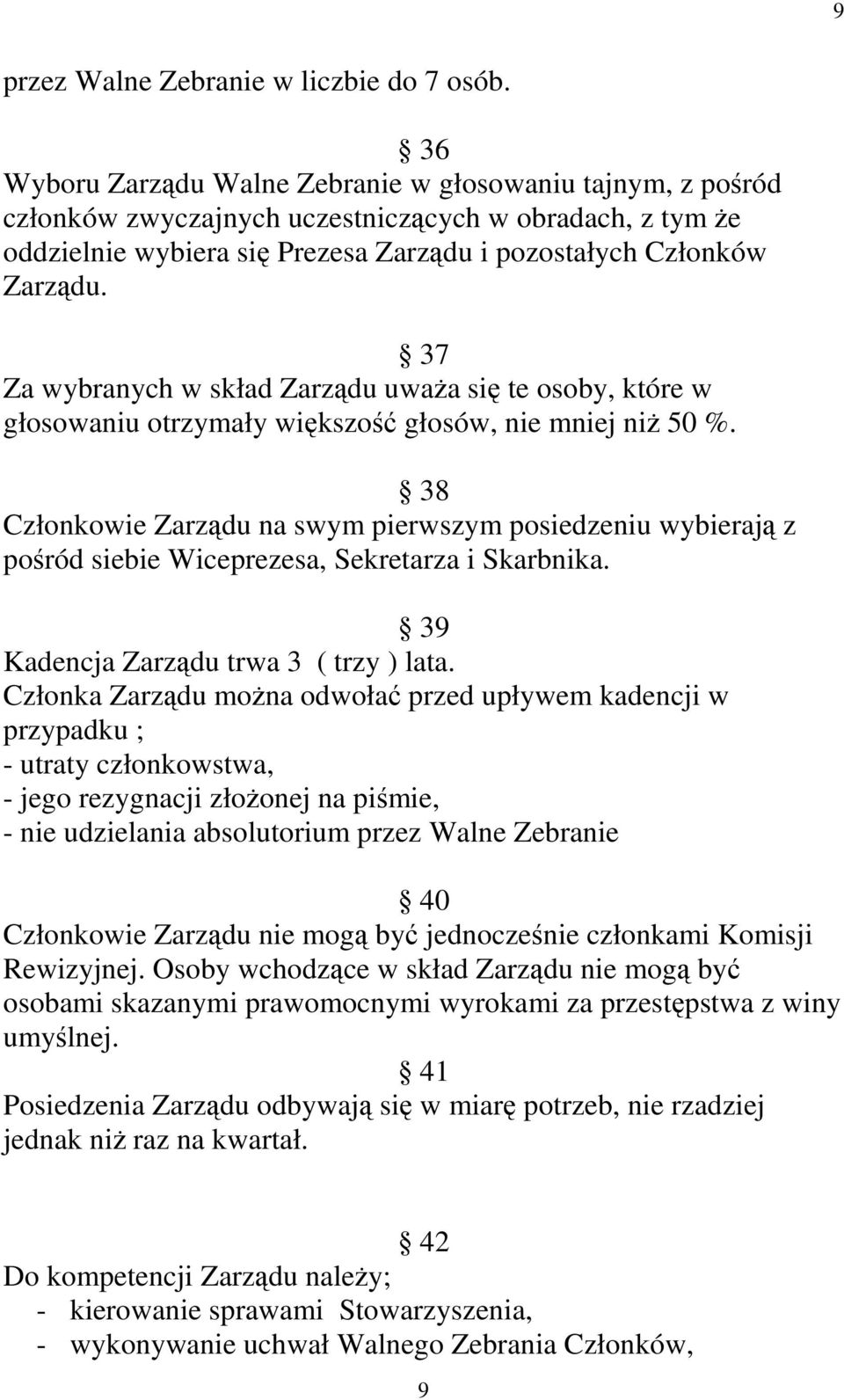 37 Za wybranych w skład Zarządu uwaŝa się te osoby, które w głosowaniu otrzymały większość głosów, nie mniej niŝ 50 %.