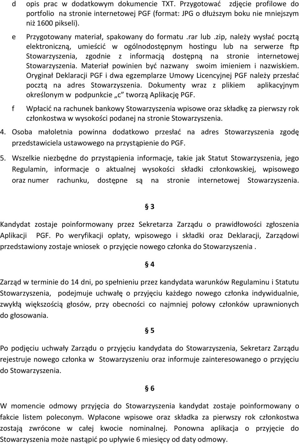 zip, należy wysłać pocztą elektroniczną, umieścić w ogólnodostępnym hostingu lub na serwerze ftp Stowarzyszenia, zgodnie z informacją dostępną na stronie internetowej Stowarzyszenia.