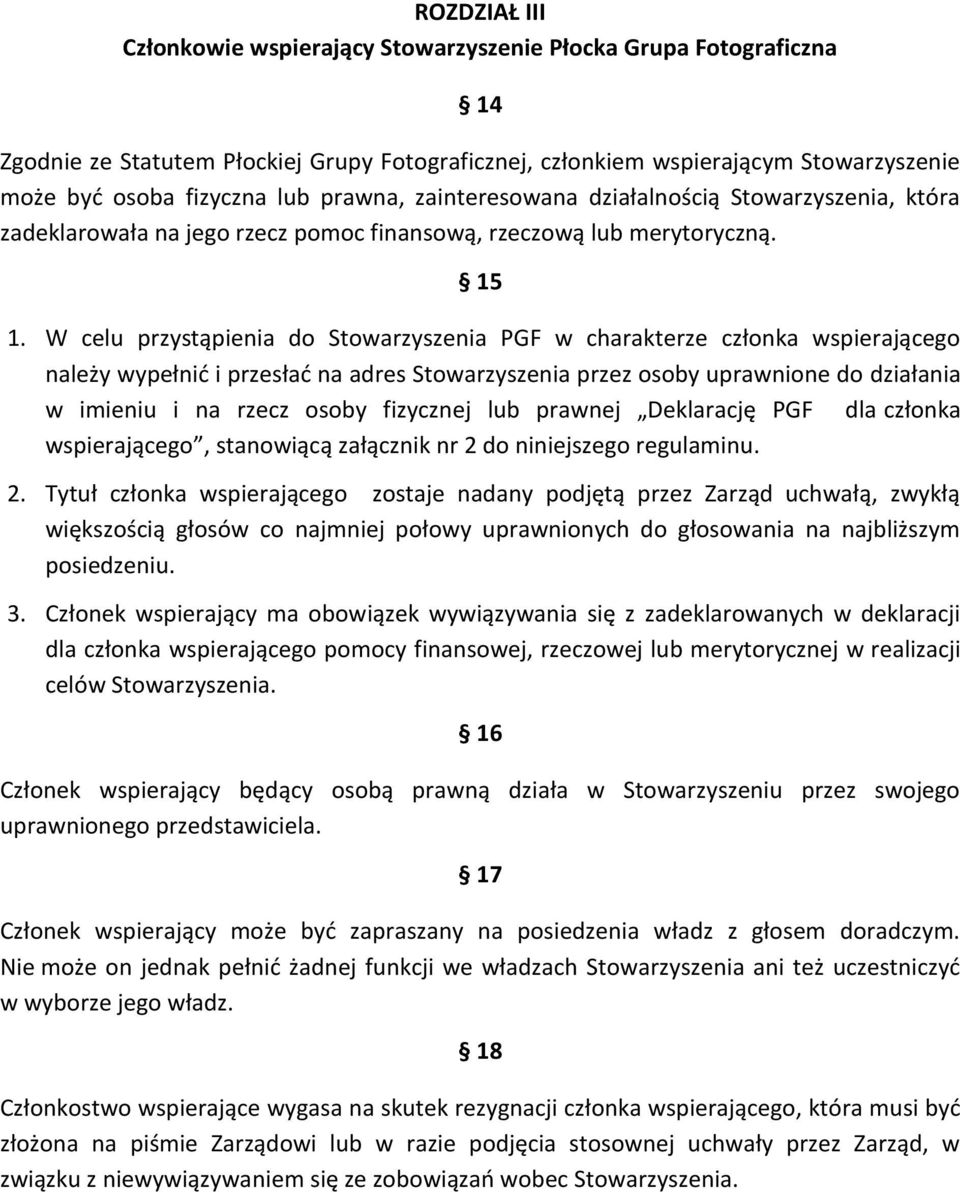 W celu przystąpienia do Stowarzyszenia PGF w charakterze członka wspierającego należy wypełnić i przesłać na adres Stowarzyszenia przez osoby uprawnione do działania w imieniu i na rzecz osoby