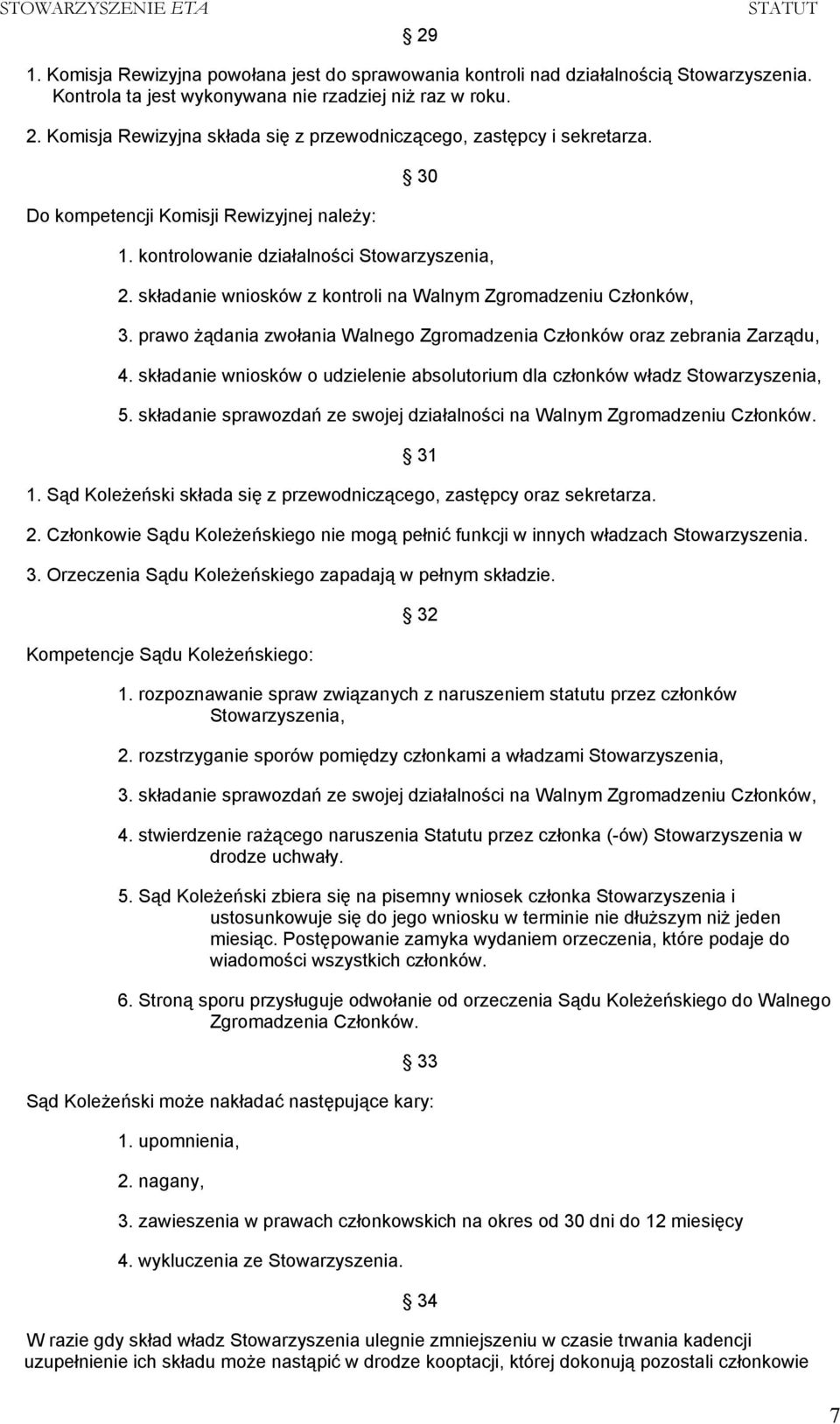 składanie wniosków z kontroli na Walnym Zgromadzeniu Członków, 3. prawo żądania zwołania Walnego Zgromadzenia Członków oraz zebrania Zarządu, 4.