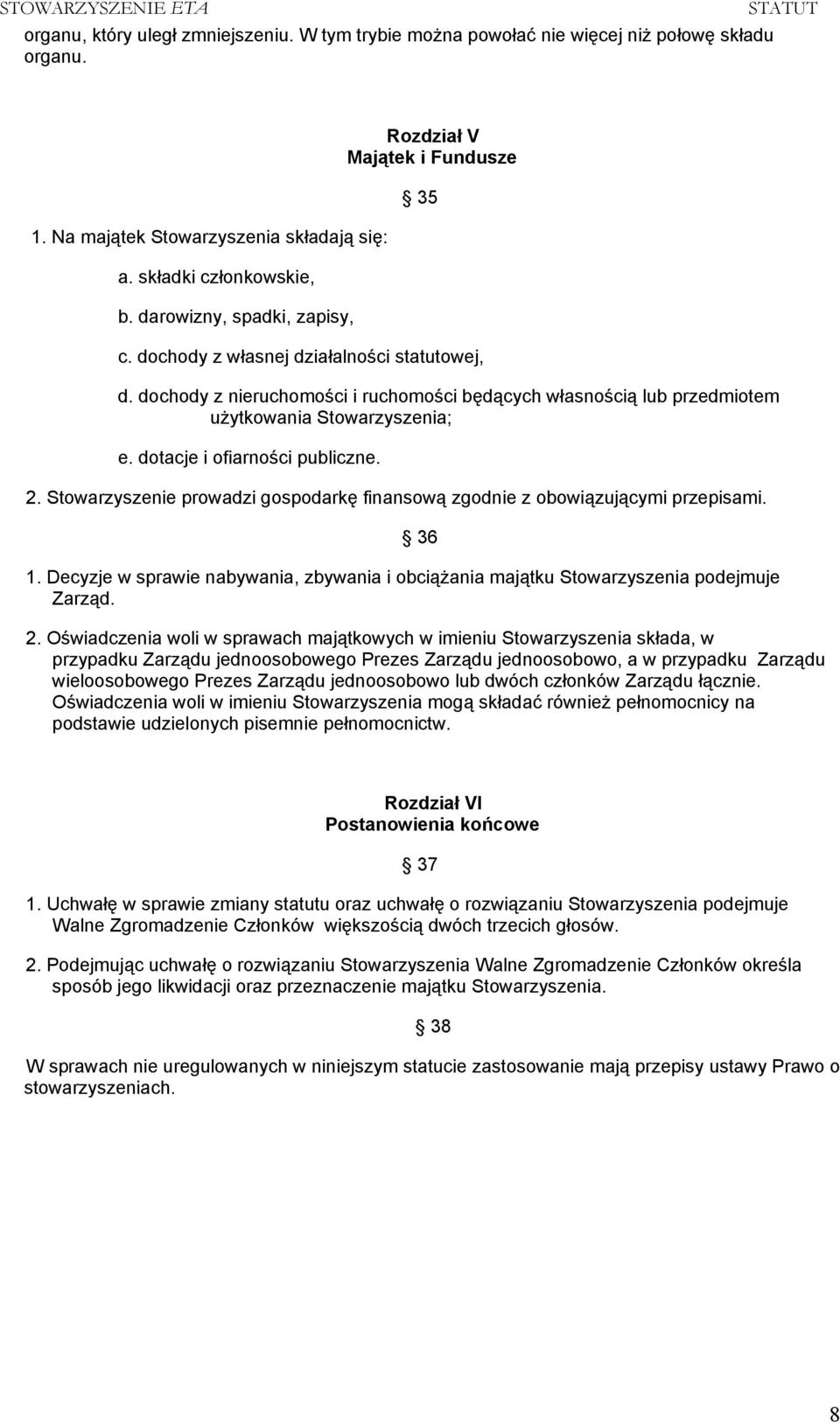 dochody z nieruchomości i ruchomości będących własnością lub przedmiotem użytkowania Stowarzyszenia; e. dotacje i ofiarności publiczne. 2.