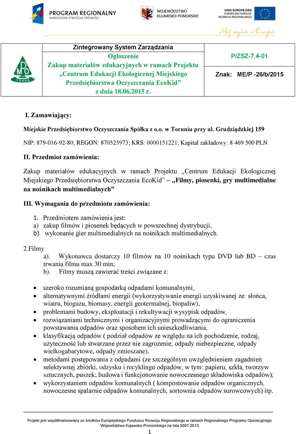 Grudziądzkiej 159 NIP: 879-016-92-80; REGON: 870525973; KRS: 0000151221; Kapitał zakładowy: 8 469 500 PLN II.