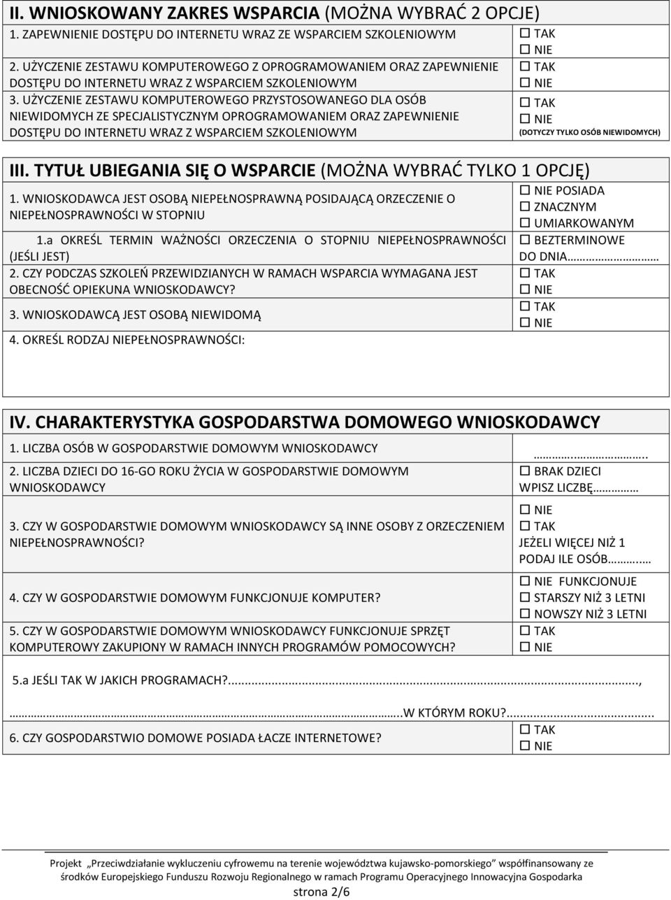 UŻYCZENIE ZESTAWU KOMPUTEROWEGO PRZYSTOSOWANEGO DLA OSÓB NIEWIDOMYCH ZE SPECJALISTYCZNYM OPROGRAMOWANIEM ORAZ ZAPEWNIENIE DOSTĘPU DO INTERNETU WRAZ Z WSPARCIEM SZKOLENIOWYM (DOTYCZY TYLKO OSÓB