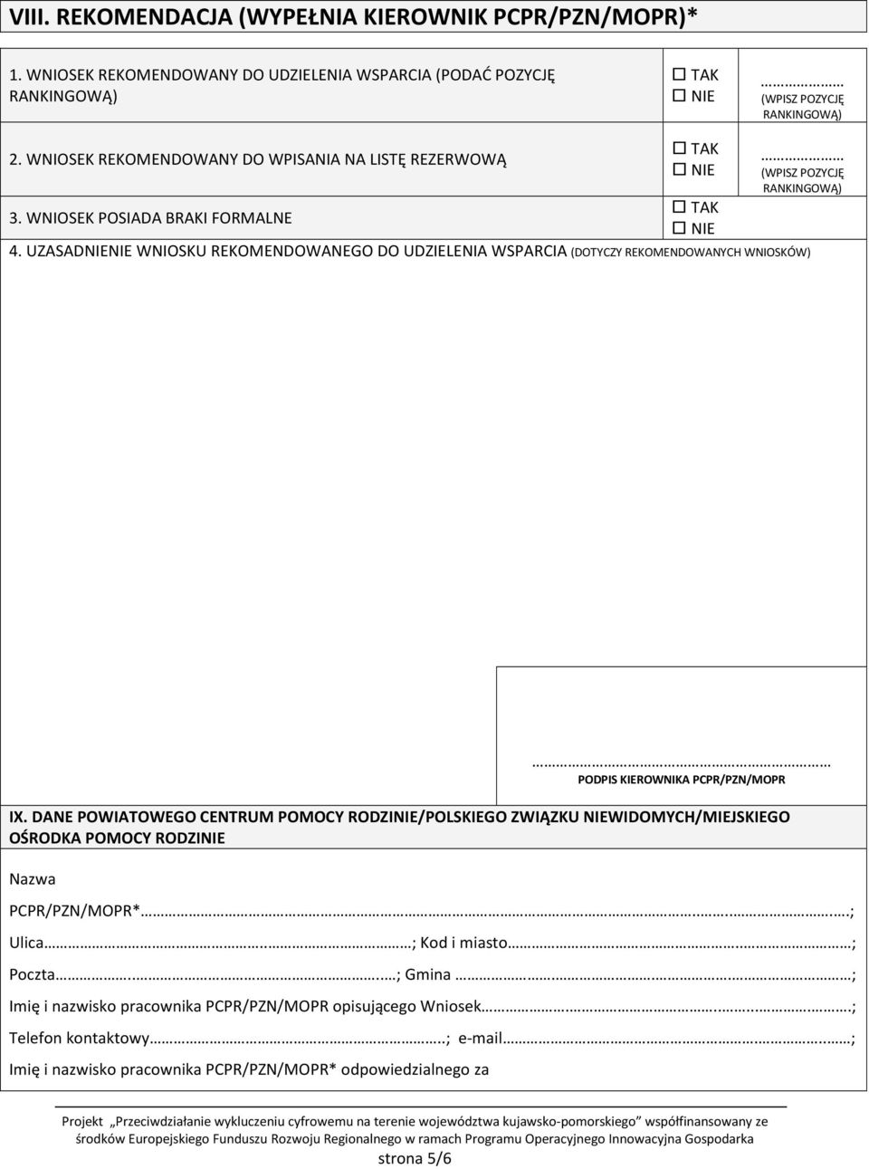 UZASADNIENIE WNIOSKU REKOMENDOWANEGO DO UDZIELENIA WSPARCIA (DOTYCZY REKOMENDOWANYCH WNIOSKÓW) PODPIS KIEROWNIKA PCPR/PZN/MOPR IX.