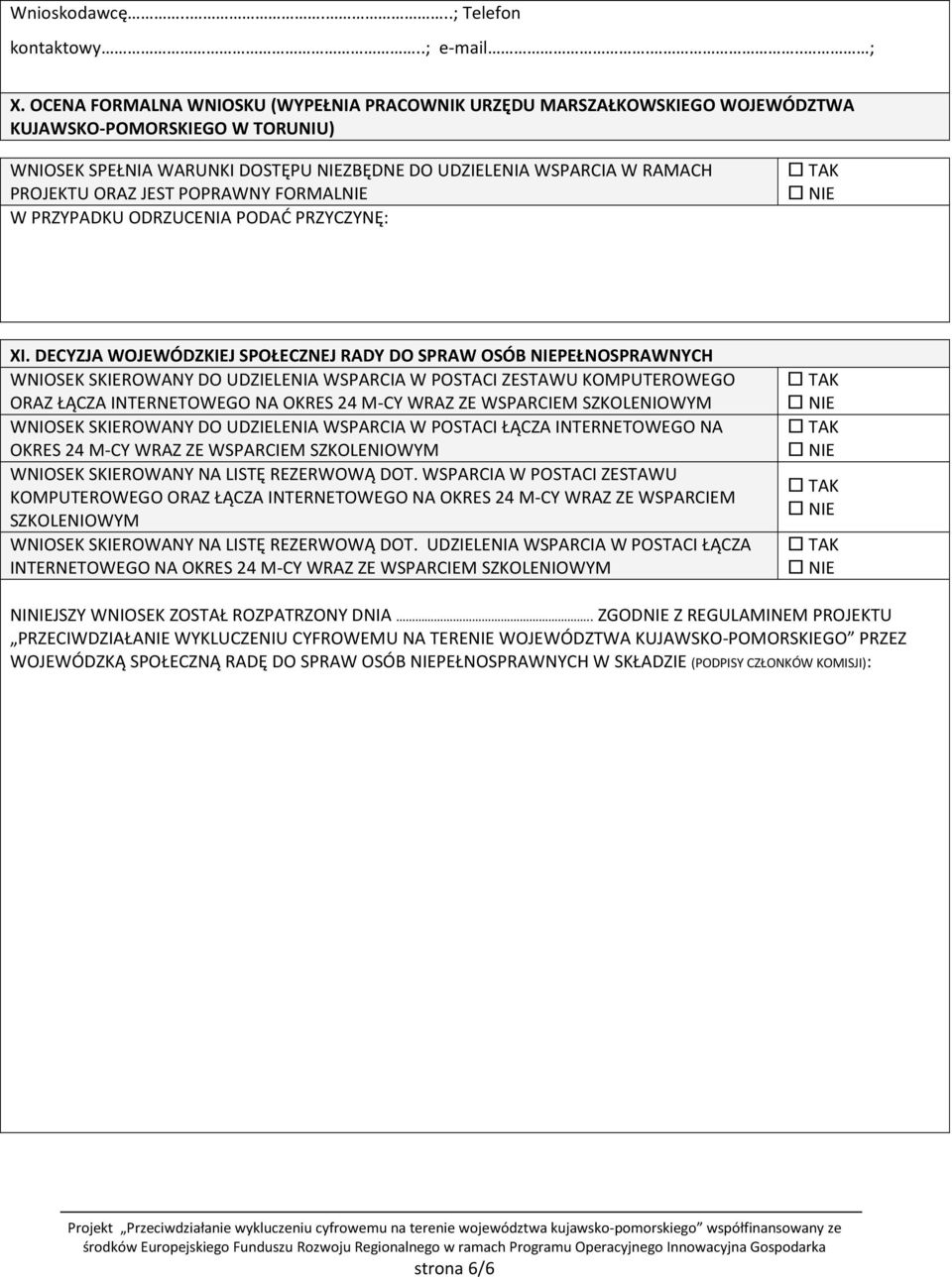 JEST POPRAWNY FORMALNIE W PRZYPADKU ODRZUCENIA PODAĆ PRZYCZYNĘ: XI.