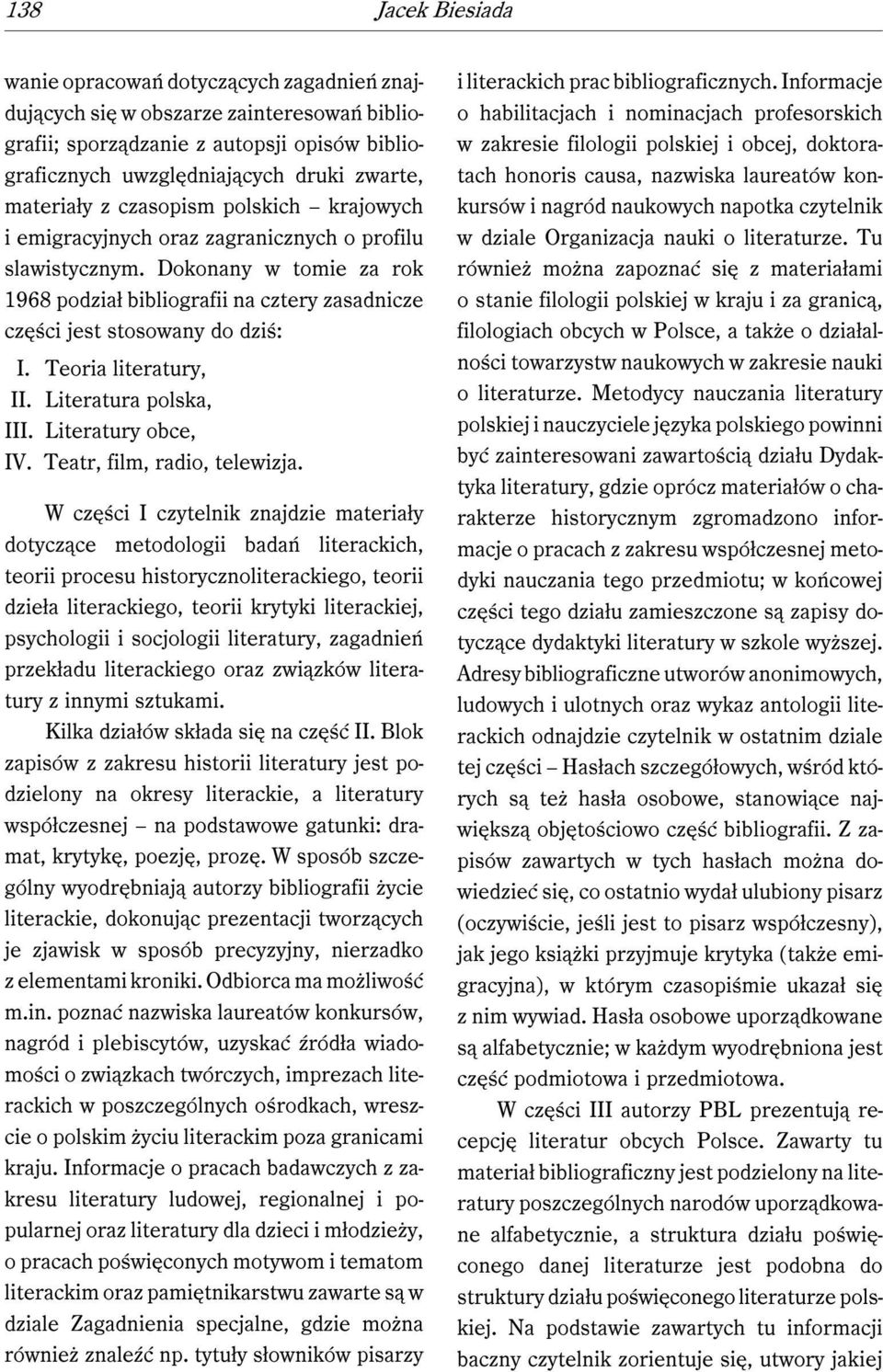 Dokonany w tomie za rok 1968 podział bibliografii na cztery zasadnicze części jest stosowany do dziś: I. Teoria literatury, II. Literatura polska, III. Literatury obce, IV.