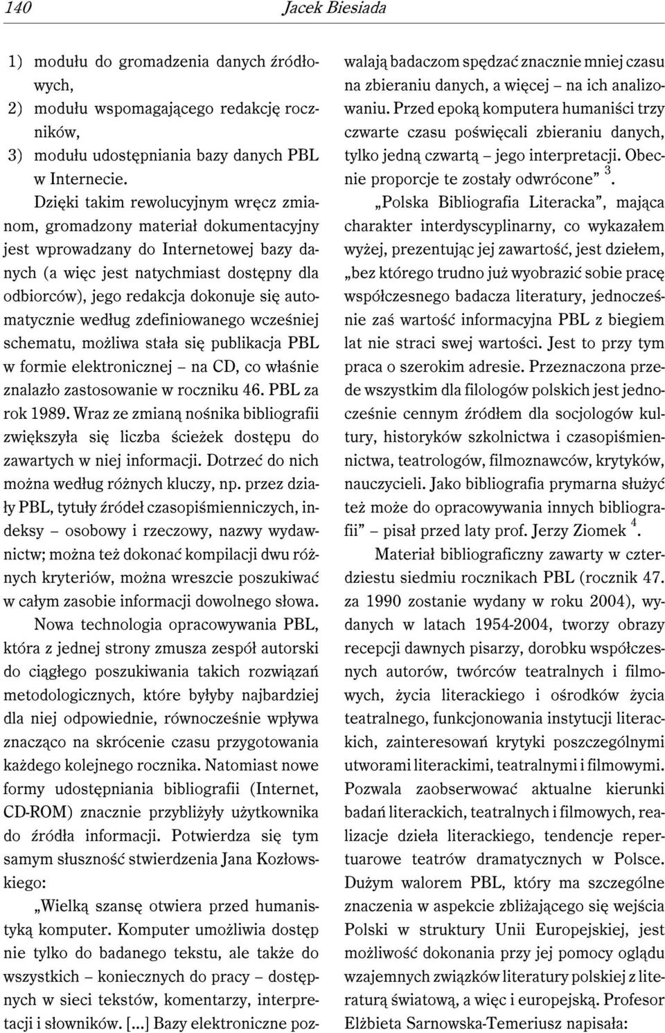 automatycznie według zdefiniowanego wcześniej schematu, możliwa stała się publikacja PBL w formie elektronicznej na CD, co właśnie znalazło zastosowanie w roczniku 46. PBL za rok 1989.