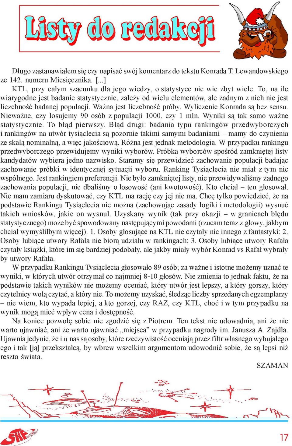 Nieważne, czy losujemy 90 osób z populacji 1000, czy 1 mln. Wyniki są tak samo ważne statystycznie. To błąd pierwszy.