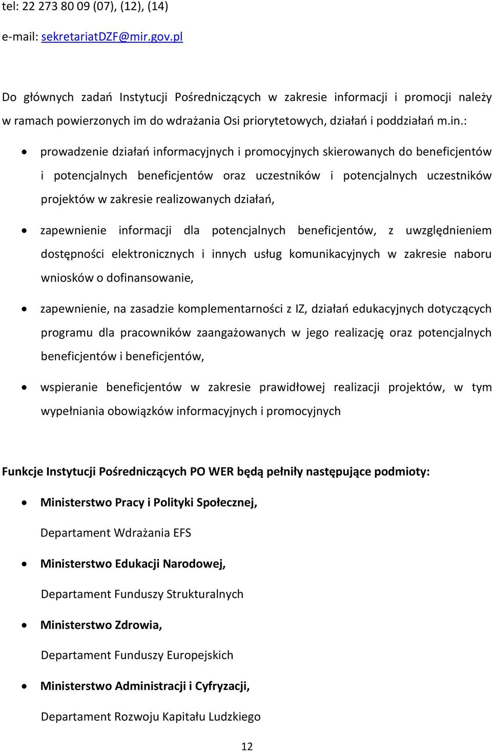 ormacji i promocji należy w ramach powierzonych im do wdrażania Osi priorytetowych, działań i poddziałań m.in.