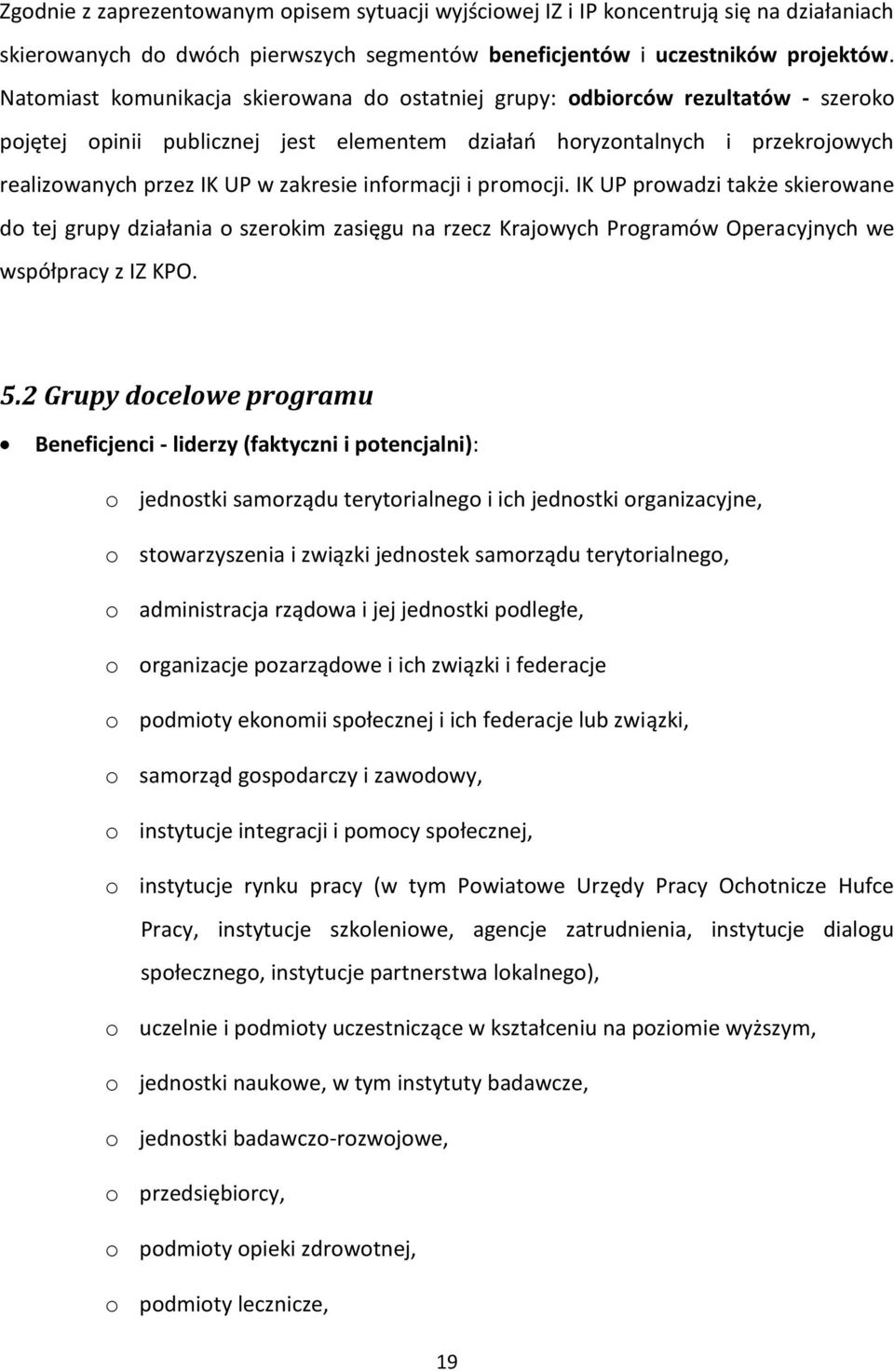 zakresie informacji i promocji. IK UP prowadzi także skierowane do tej grupy działania o szerokim zasięgu na rzecz Krajowych Programów Operacyjnych we współpracy z IZ KPO. 5.