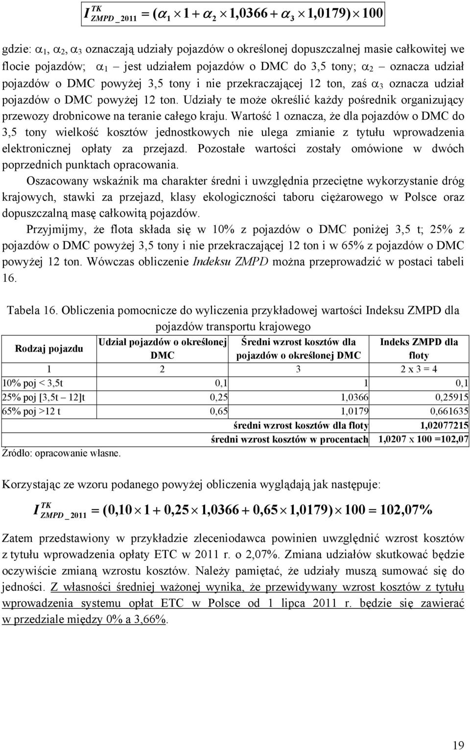 Udziały te może określić każdy pośrednik organizujący przewozy drobnicowe na teranie całego kraju.