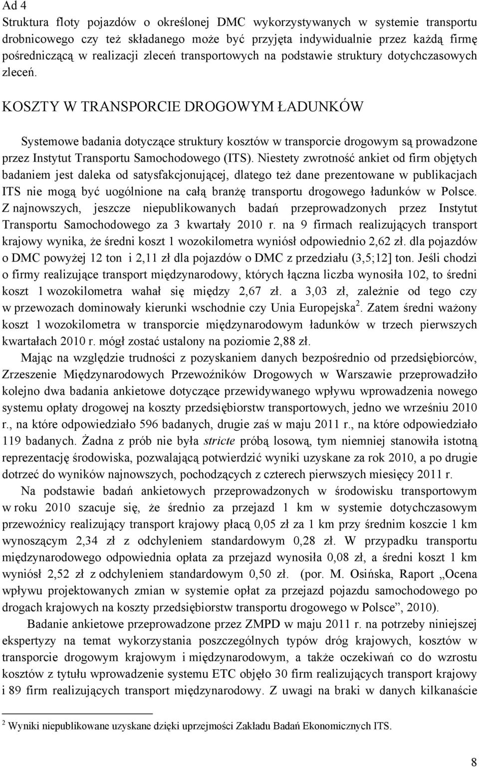 KOSZTY W TRANSPORCIE DROGOWYM ŁADUNKÓW Systemowe badania dotyczące struktury kosztów w transporcie drogowym są prowadzone przez Instytut Transportu Samochodowego (ITS).