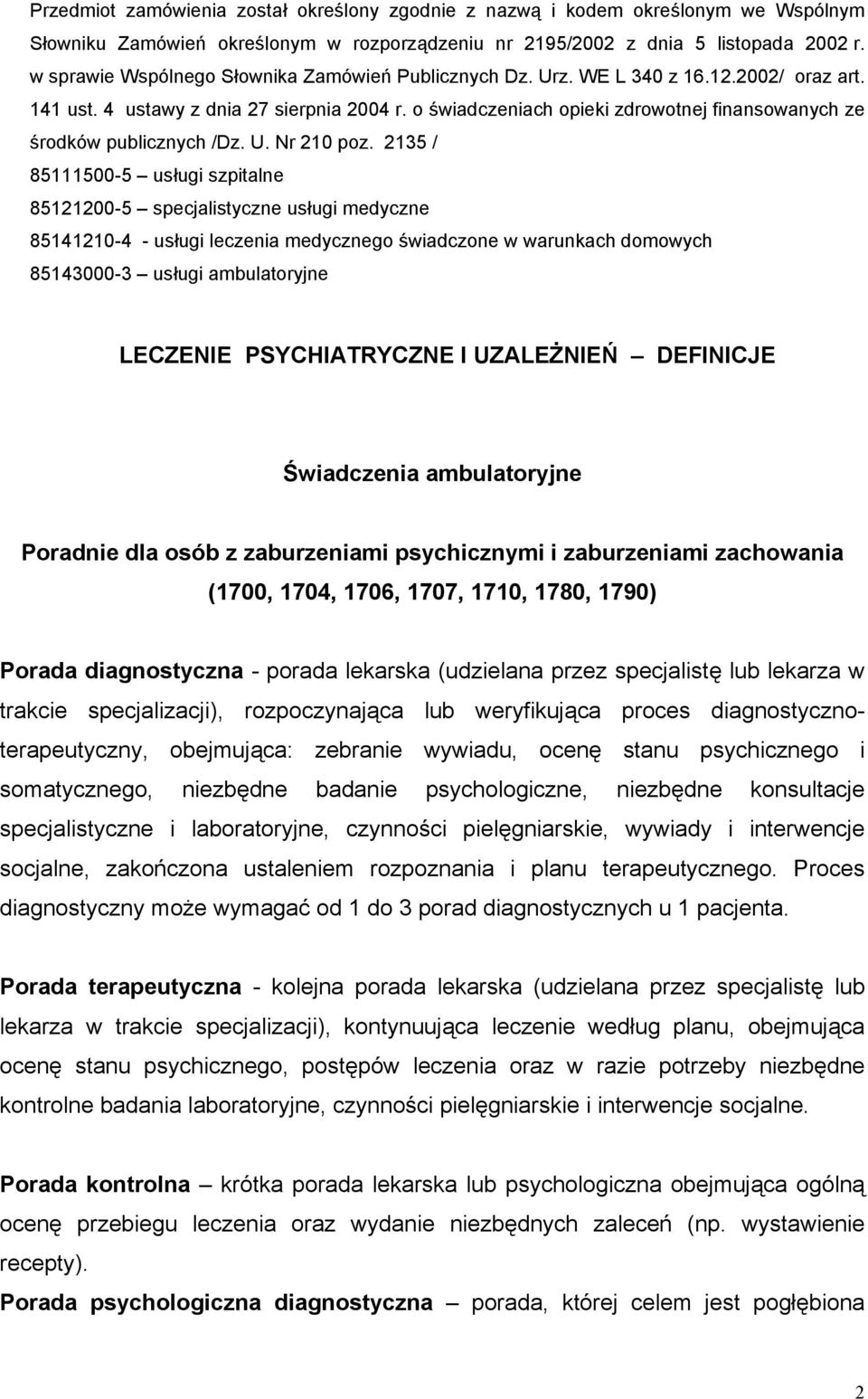 o świadczeniach opieki zdrowotnej finansowanych ze środków publicznych /Dz. U. Nr 210 poz.