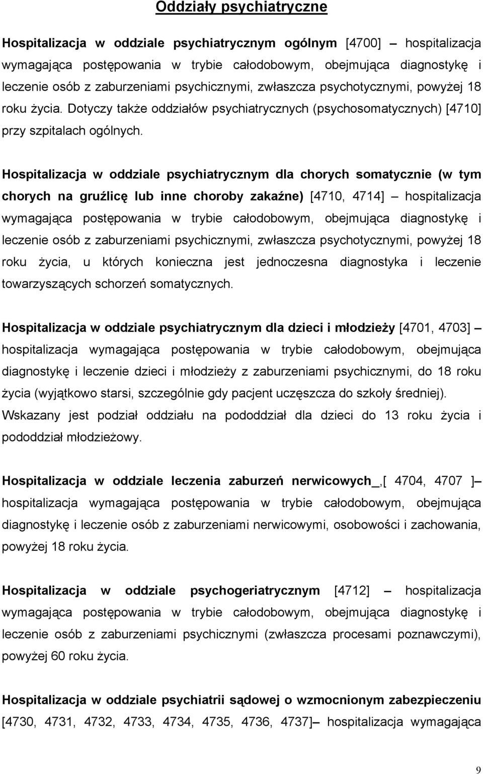 Hospitalizacja w oddziale psychiatrycznym dla chorych somatycznie (w tym chorych na gruźlicę lub inne choroby zakaźne) [4710, 4714] hospitalizacja wymagająca postępowania w trybie całodobowym,