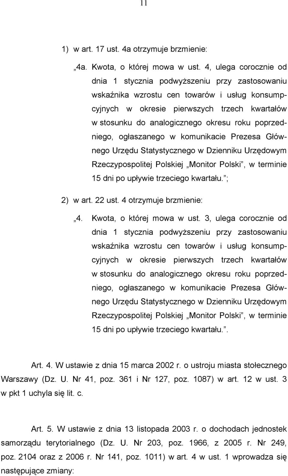 poprzedniego, ogłaszanego w komunikacie Prezesa Głównego Urzędu Statystycznego w Dzienniku Urzędowym Rzeczypospolitej Polskiej Monitor Polski, w terminie 15 dni po upływie trzeciego kwartału.