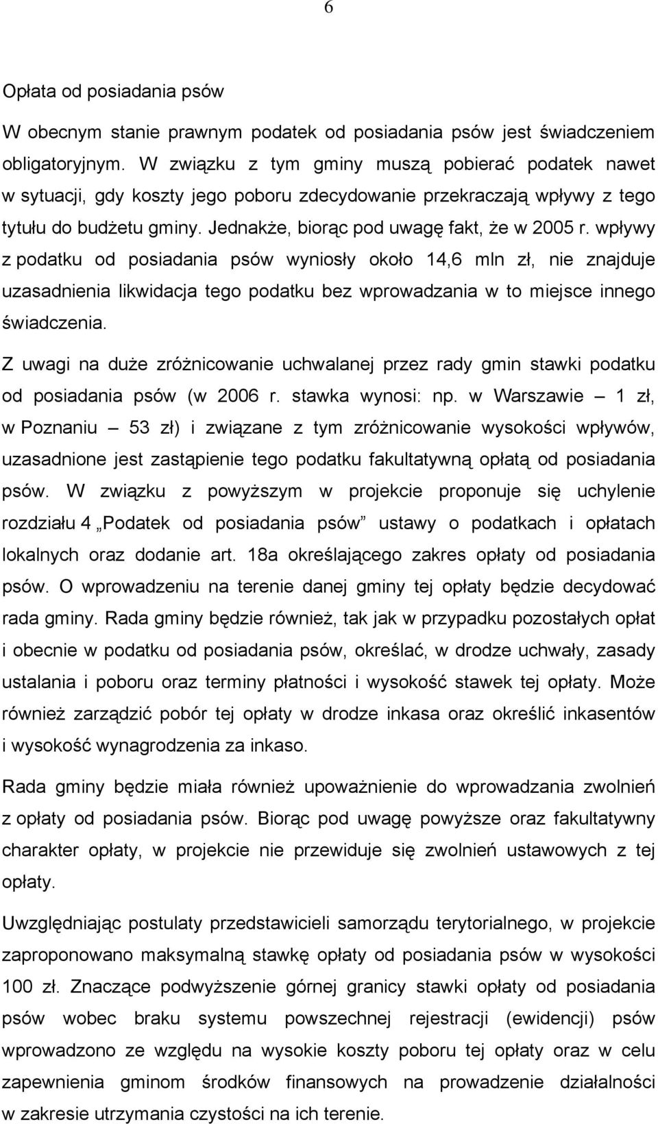 wpływy z podatku od posiadania psów wyniosły około 14,6 mln zł, nie znajduje uzasadnienia likwidacja tego podatku bez wprowadzania w to miejsce innego świadczenia.