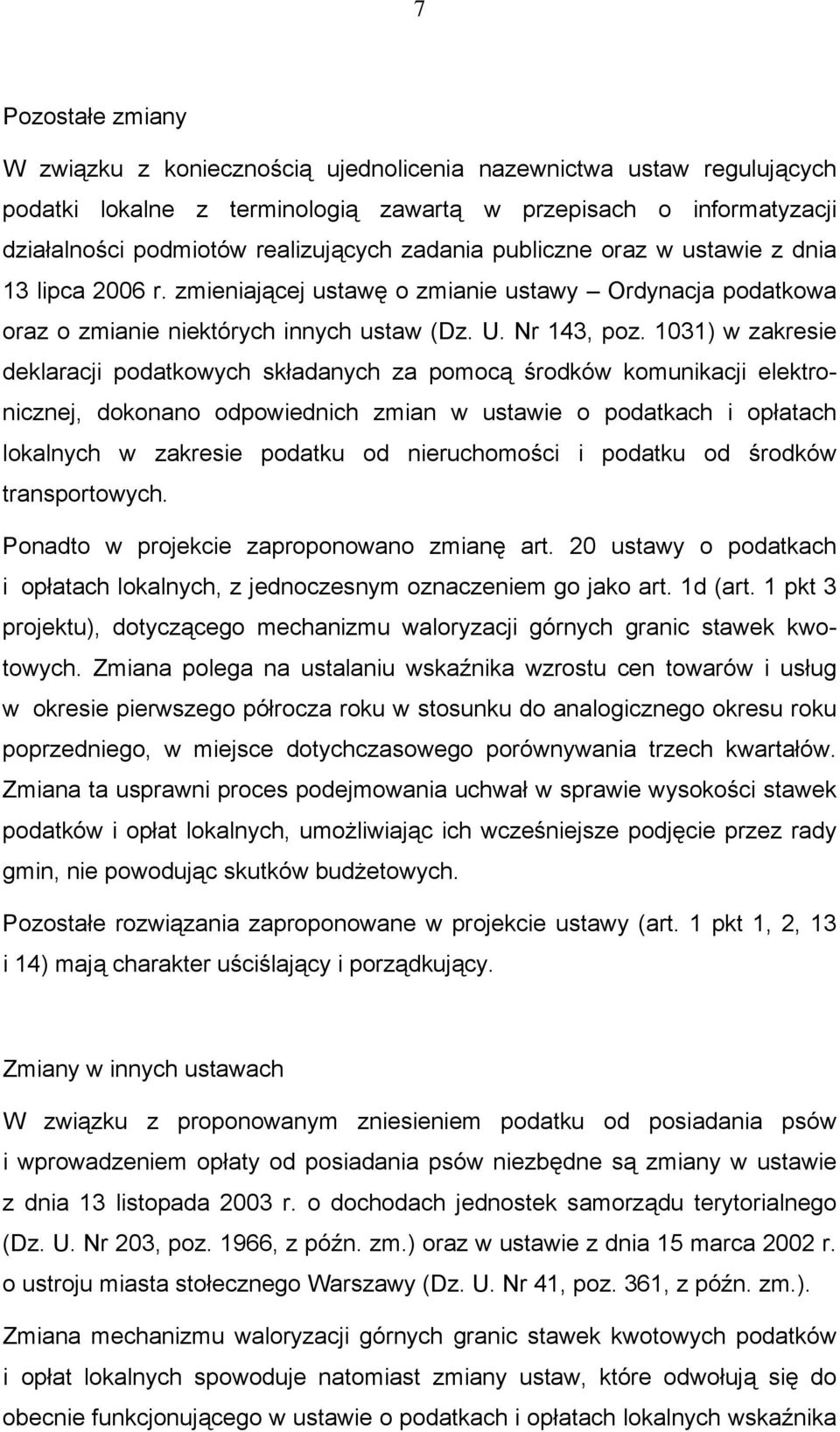 1031) w zakresie deklaracji podatkowych składanych za pomocą środków komunikacji elektronicznej, dokonano odpowiednich zmian w ustawie o podatkach i opłatach lokalnych w zakresie podatku od