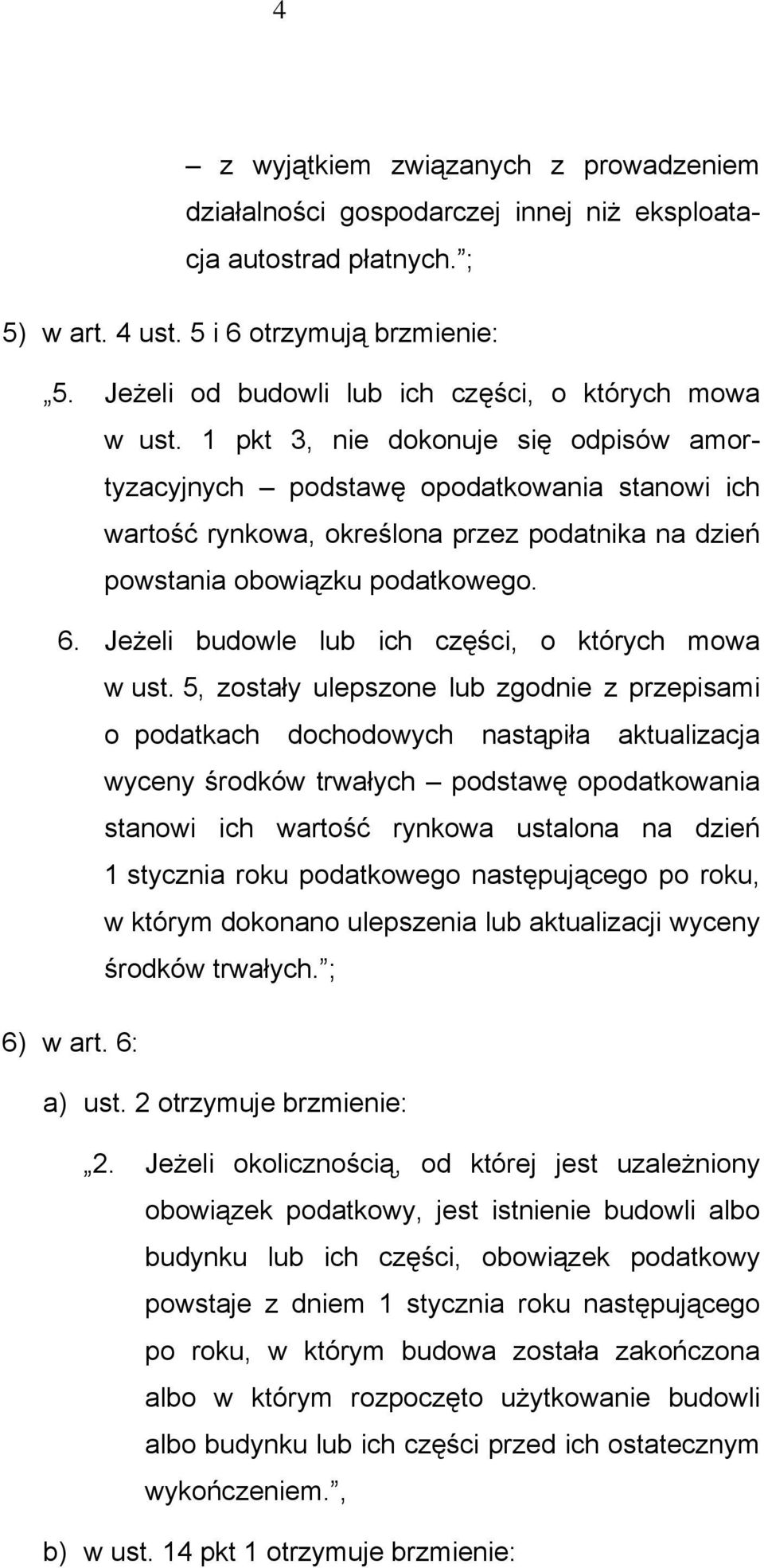 1 pkt 3, nie dokonuje się odpisów amortyzacyjnych podstawę opodatkowania stanowi ich wartość rynkowa, określona przez podatnika na dzień powstania obowiązku podatkowego. 6.